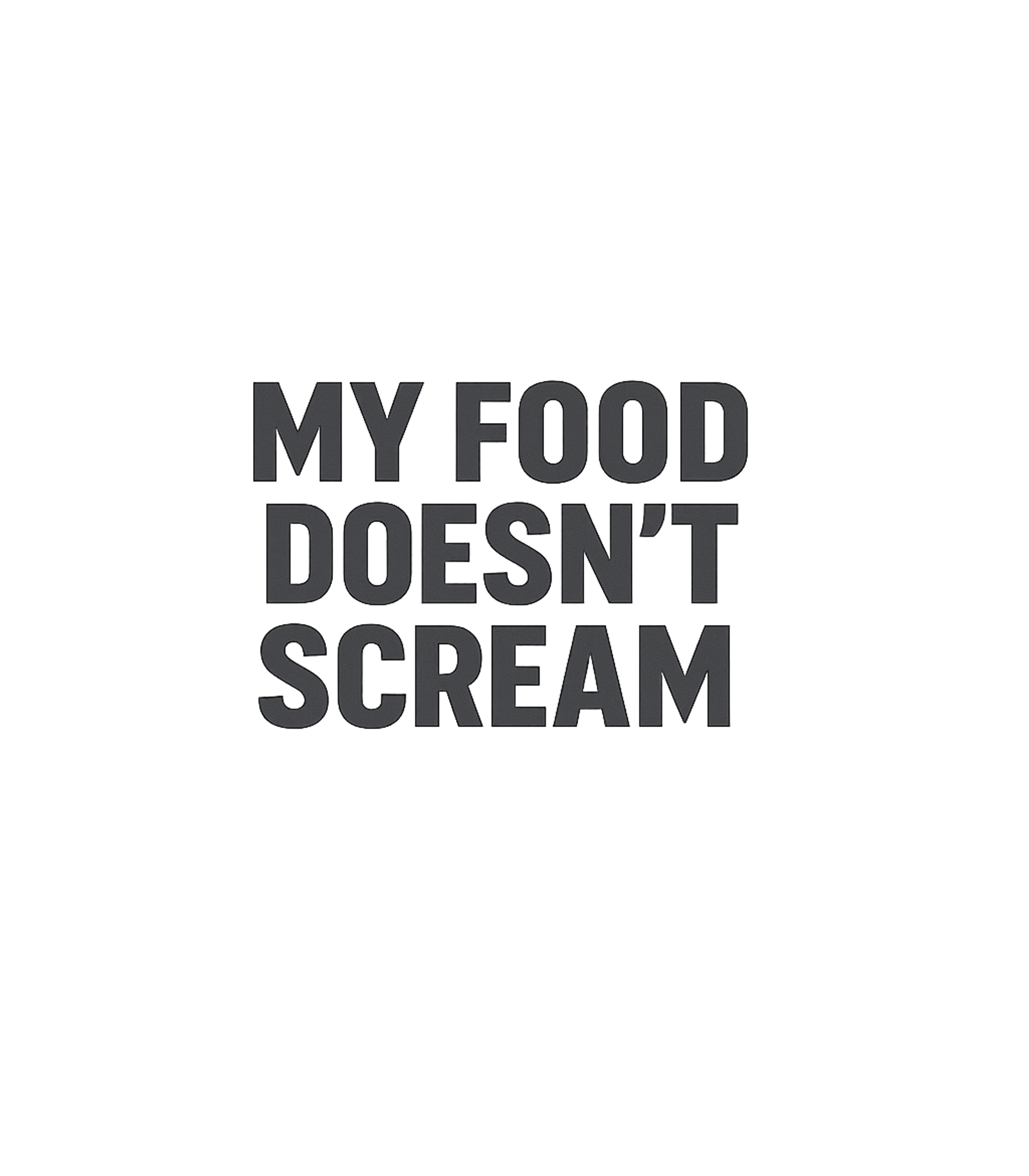 My Food Doesn't Scream