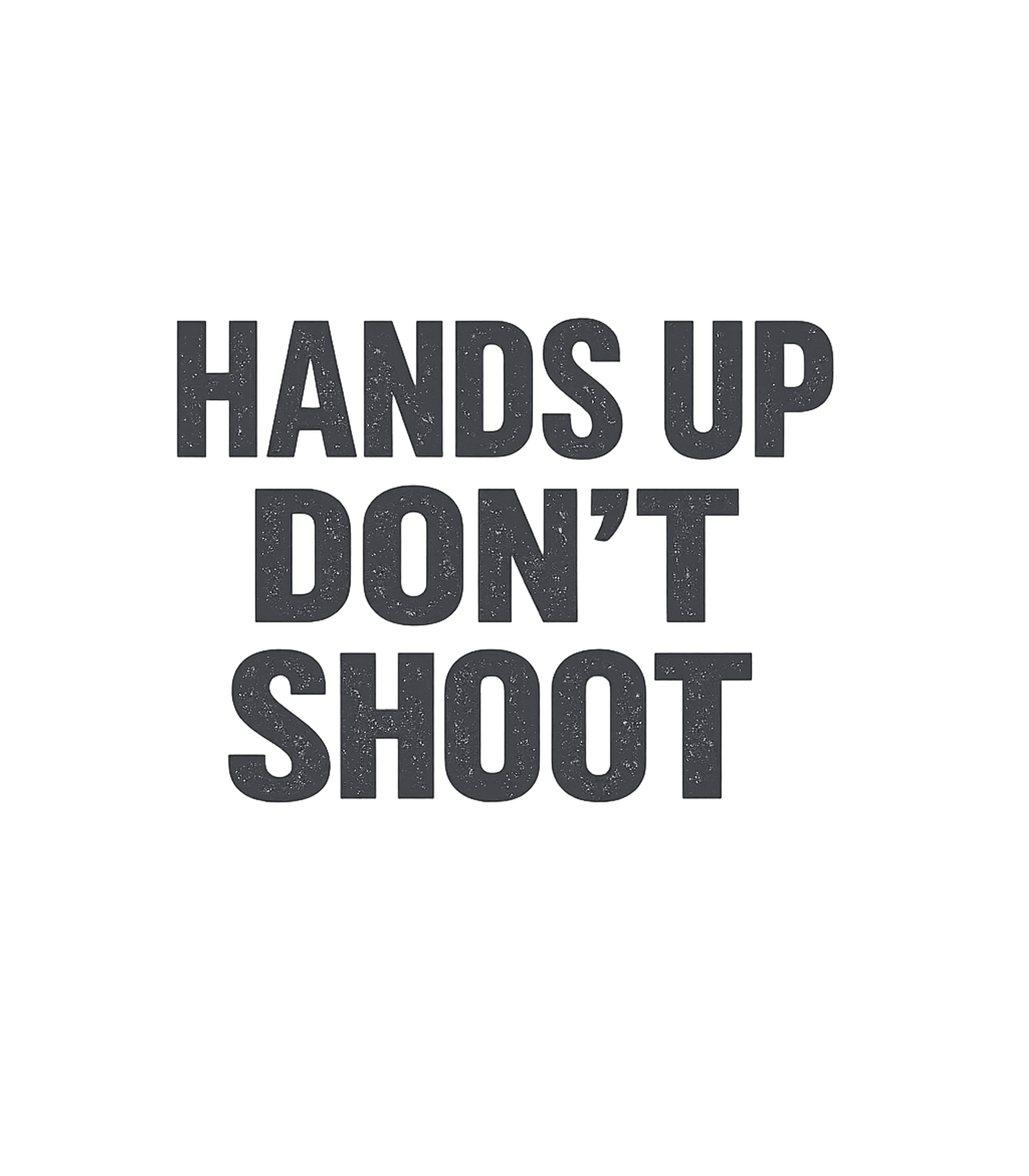 Hands Up Don't Shoot