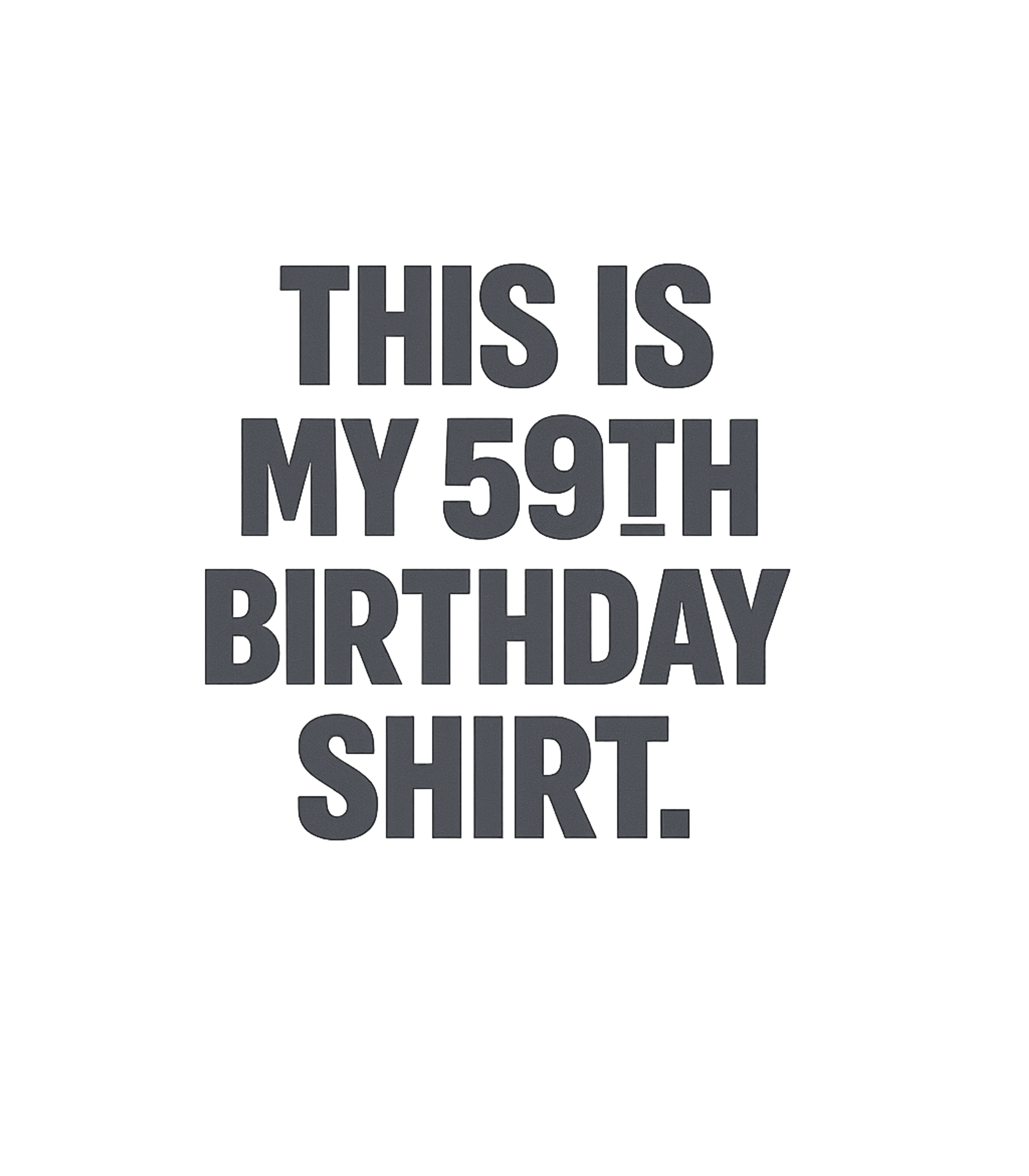 My 59th Birthday Shirt