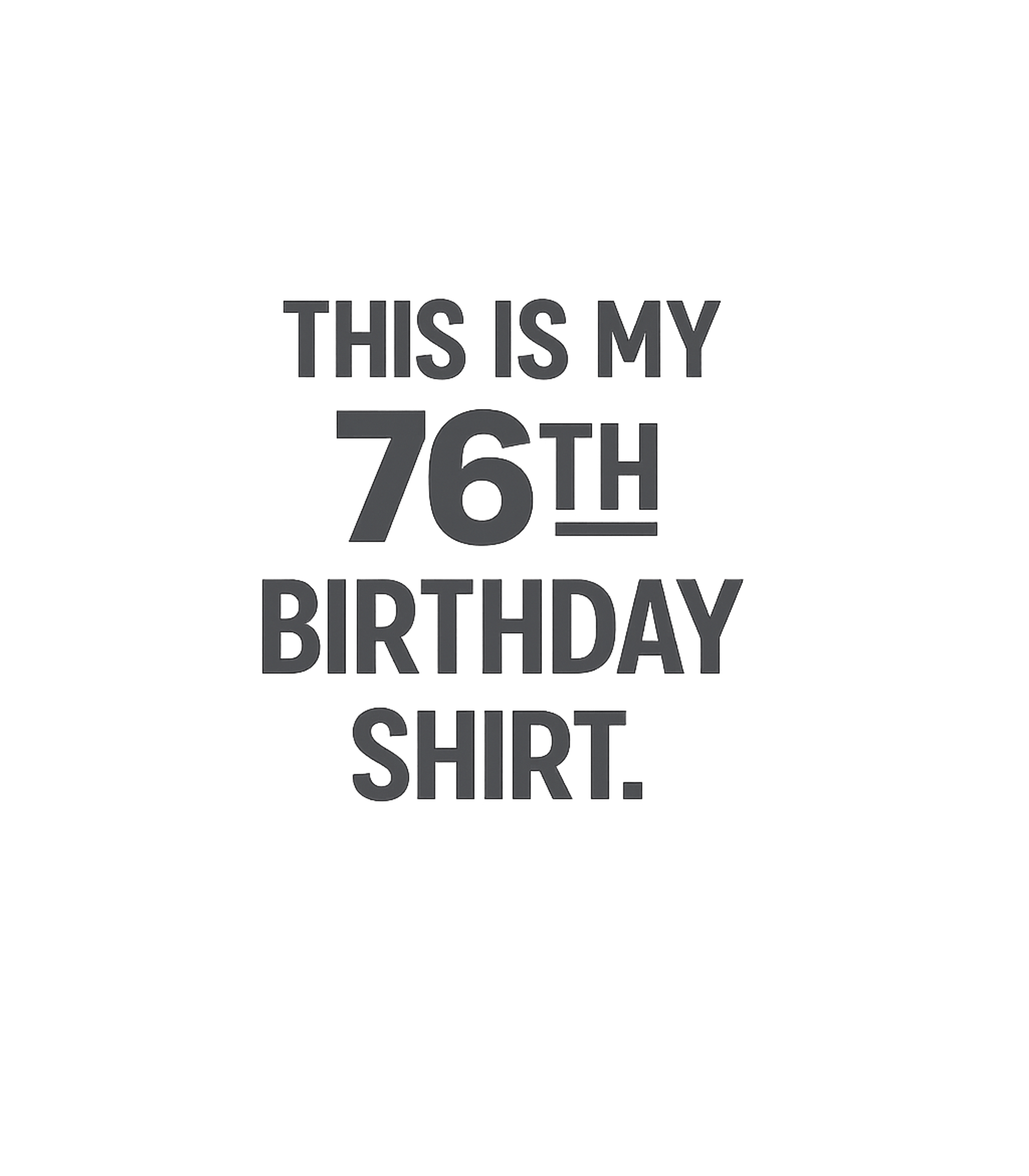 My 76th Birthday Shirt
