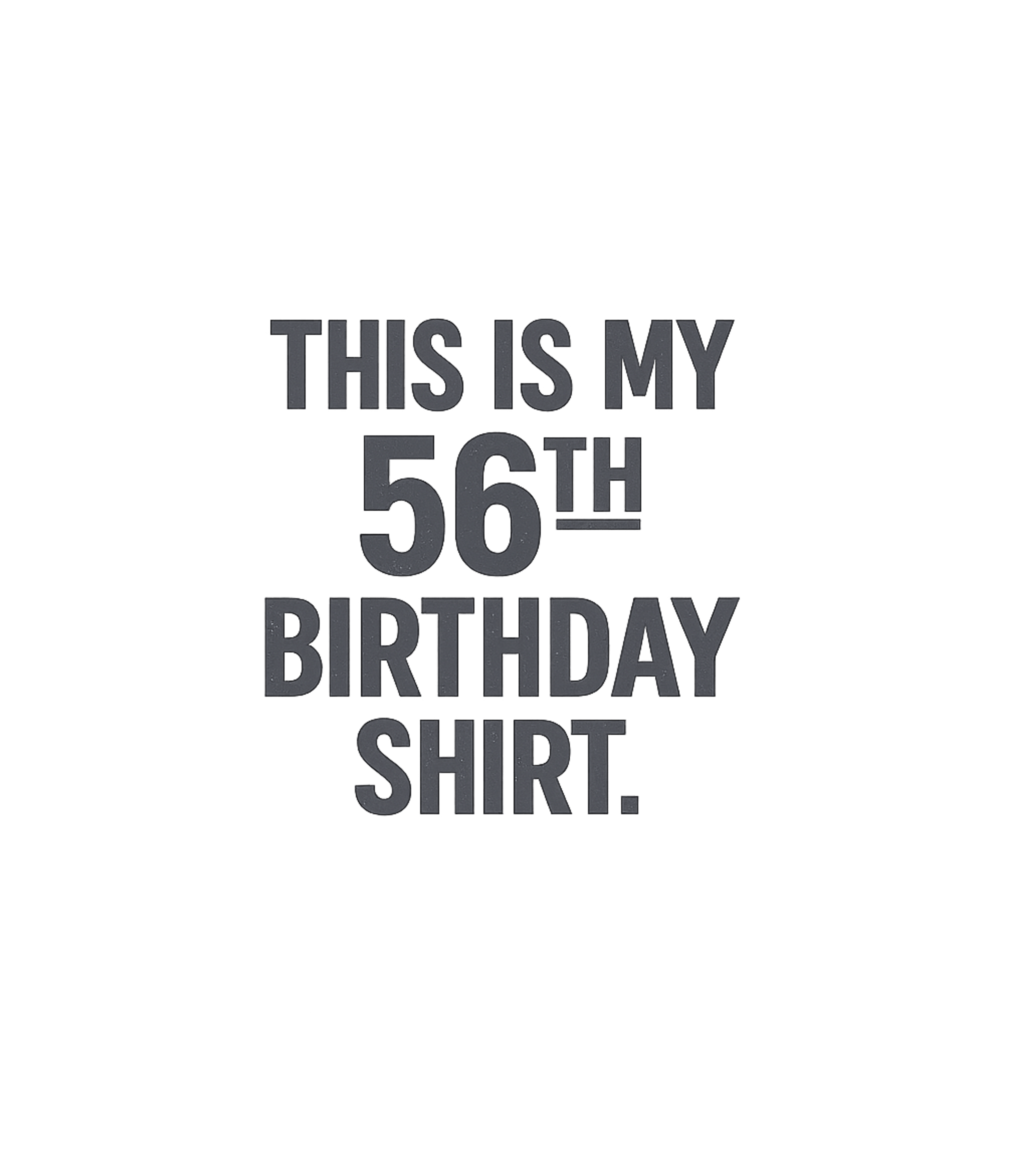 Funny 56th Birthday Gifts - This is my 56th Birthday T-Shirt