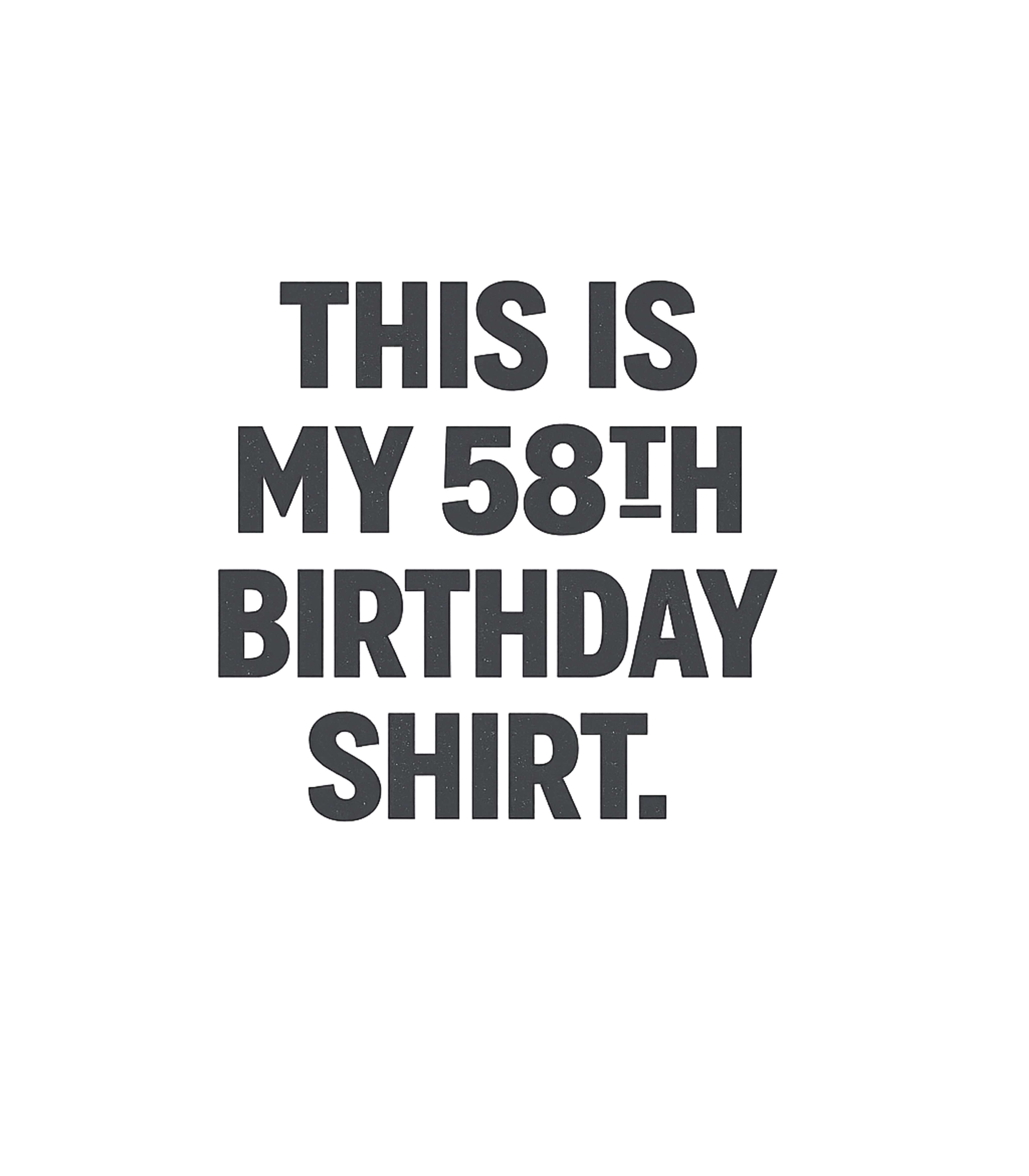 My 58th Birthday Shirt