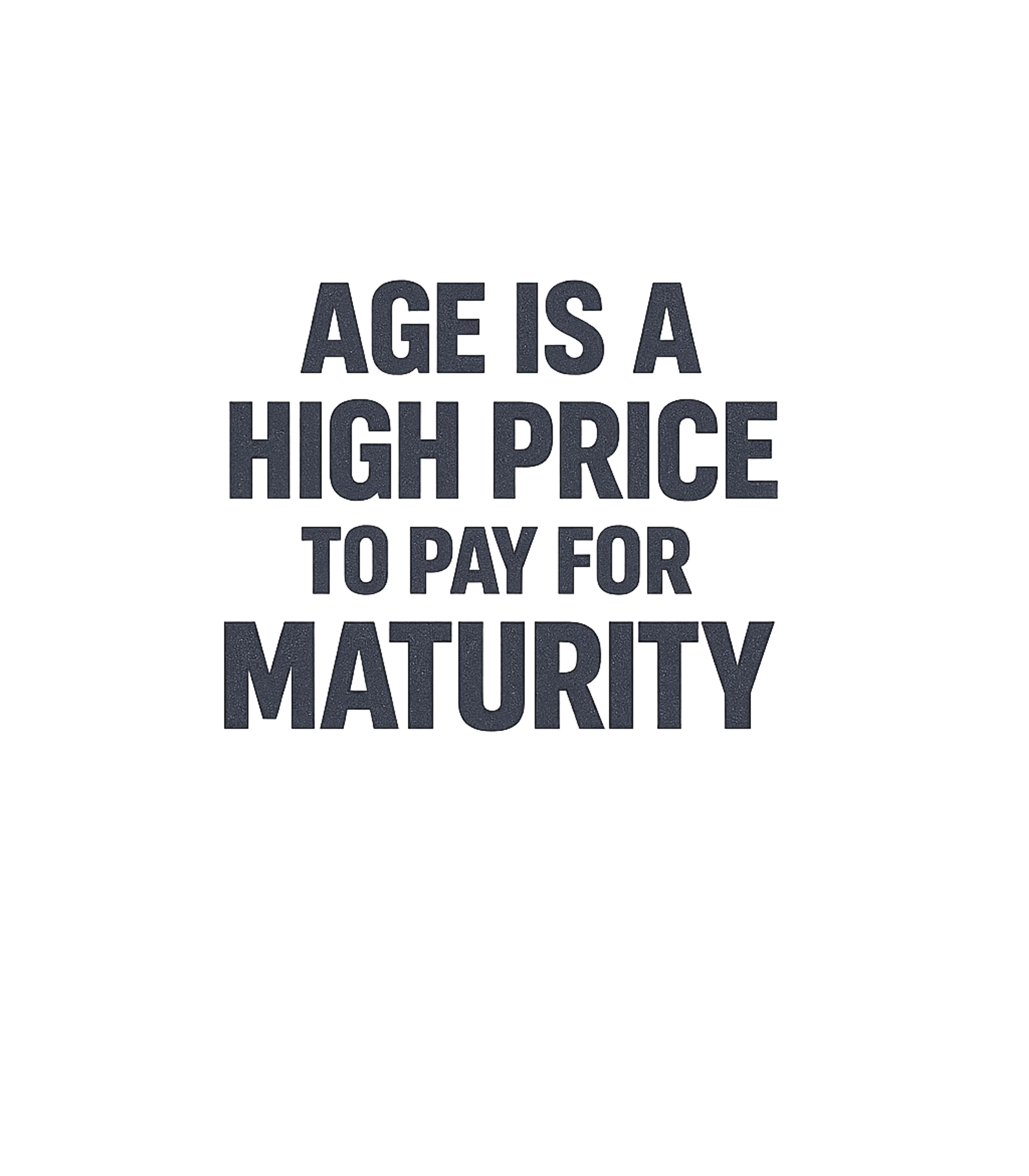 High Price For Maturity T-Shirt