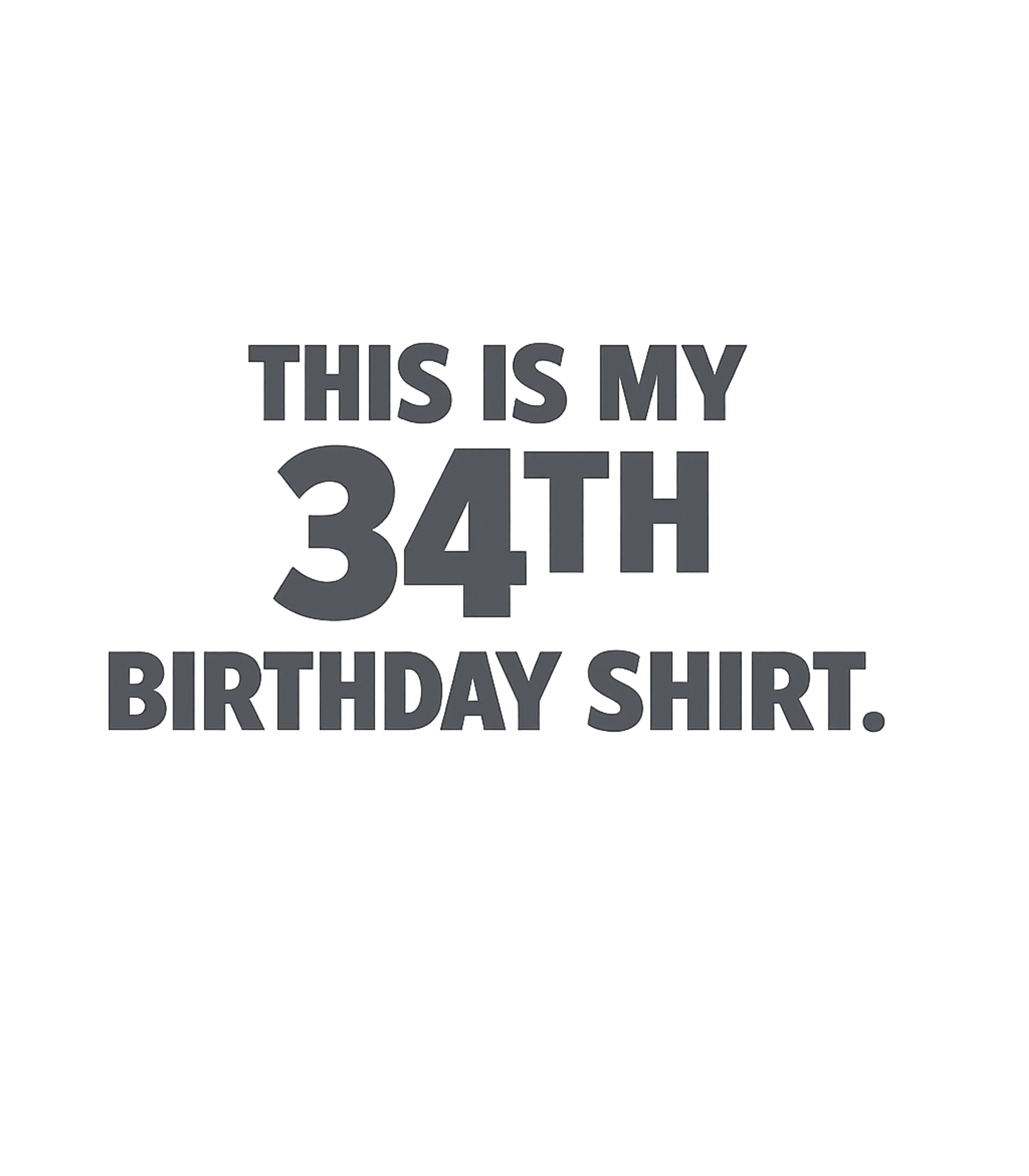 My 34th Birthday Shirt