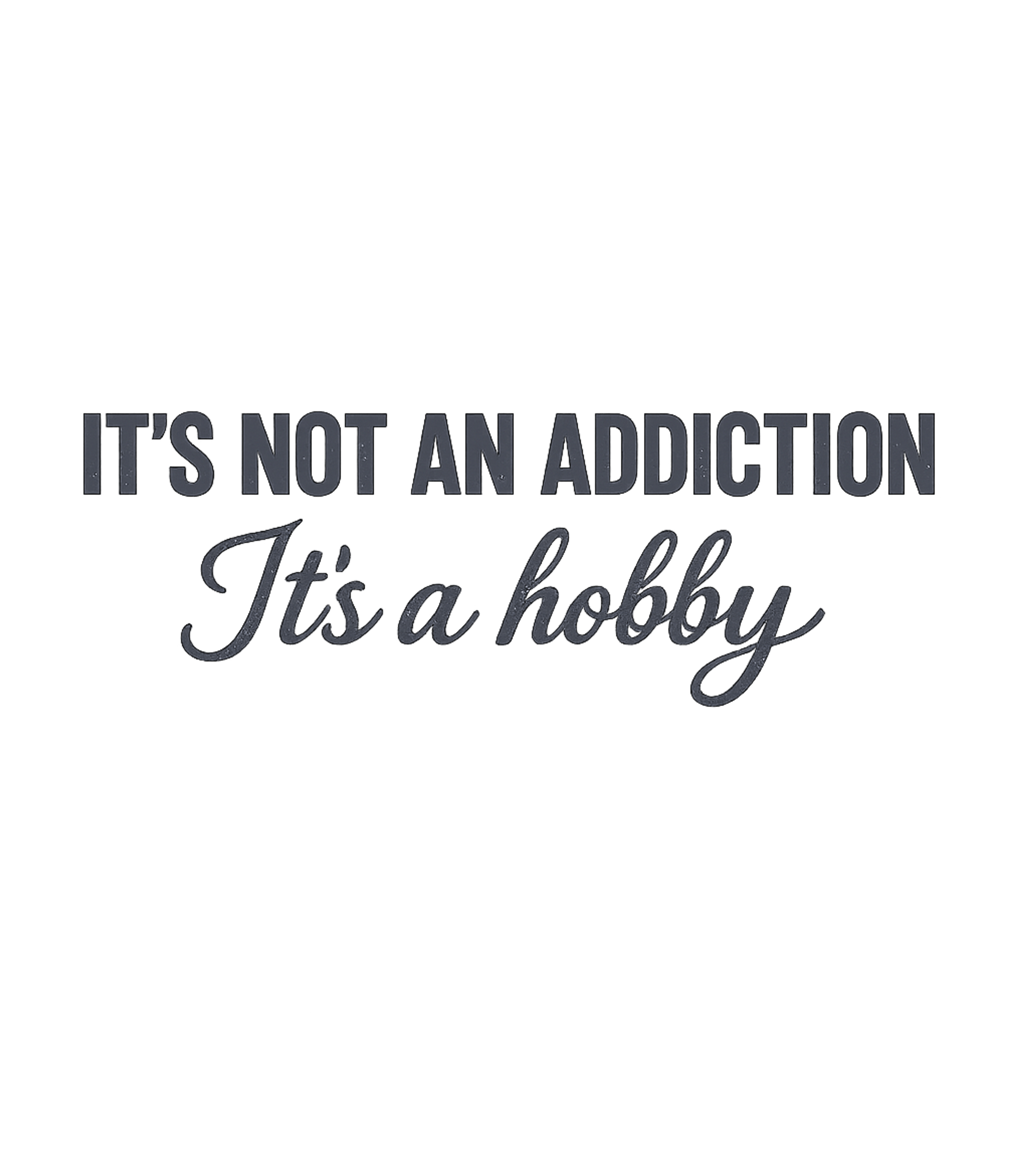Not An Addiction Hobby