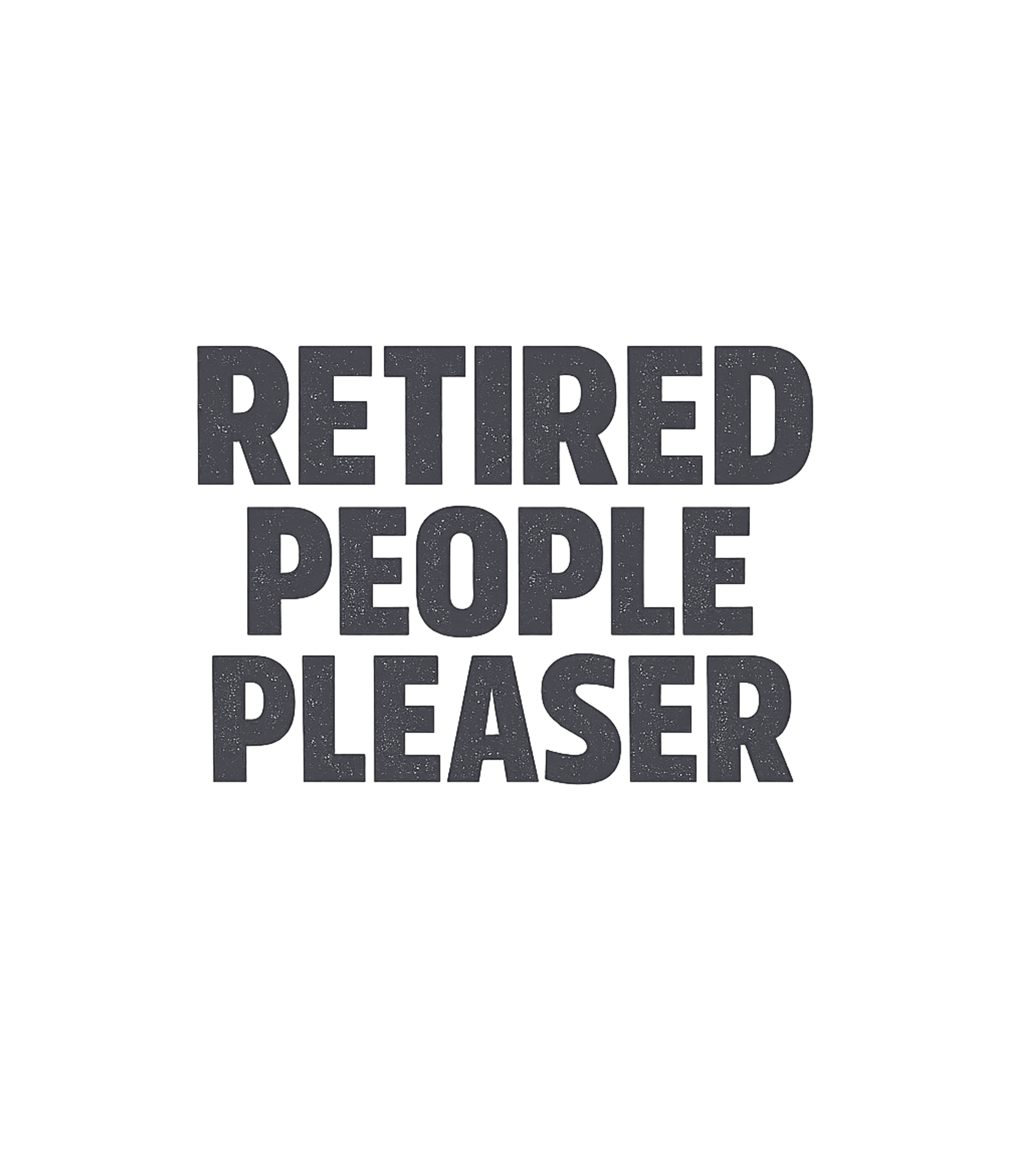 Retired People Pleaser T-Shirt