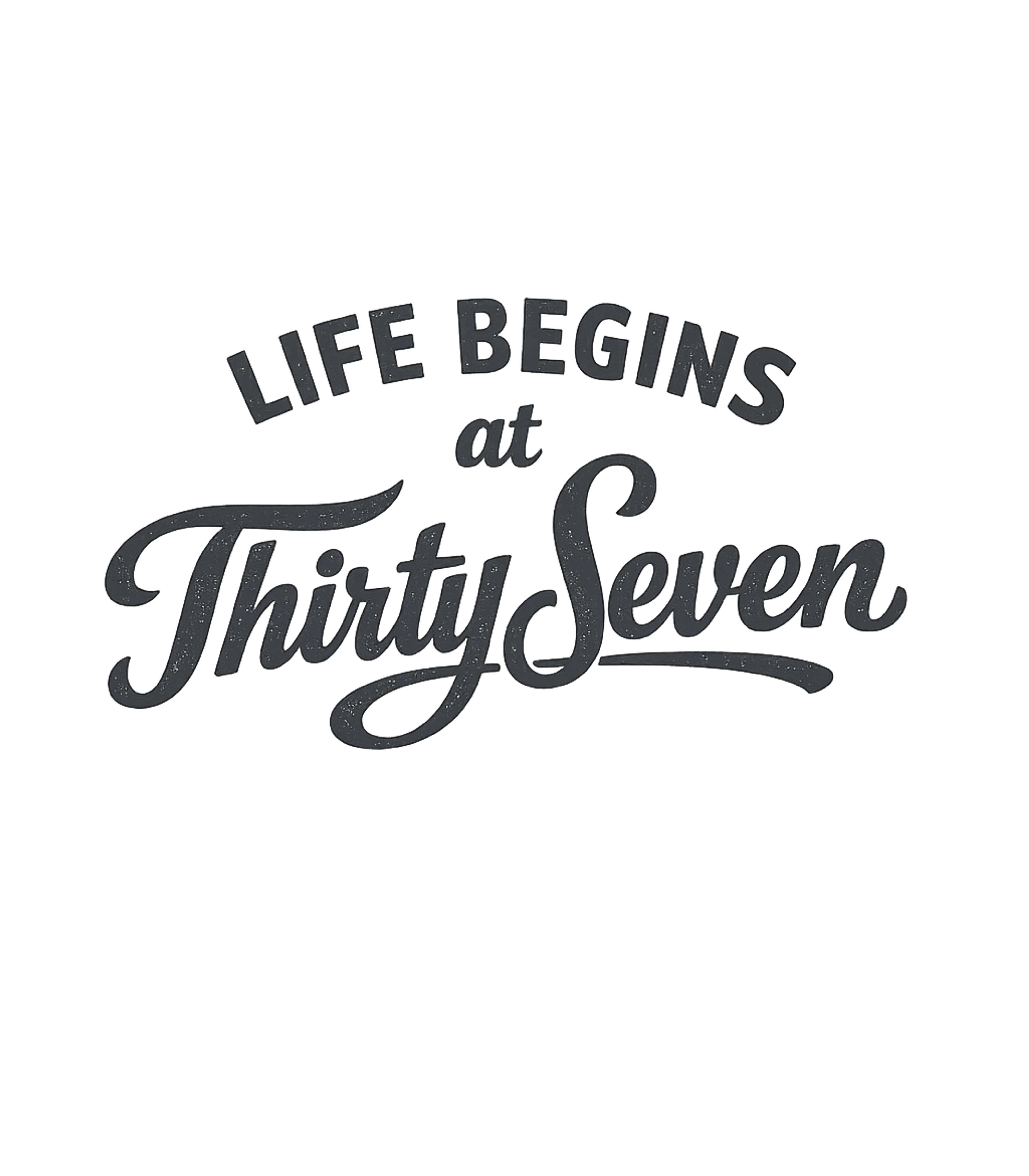 Life Begins Thirty Seven