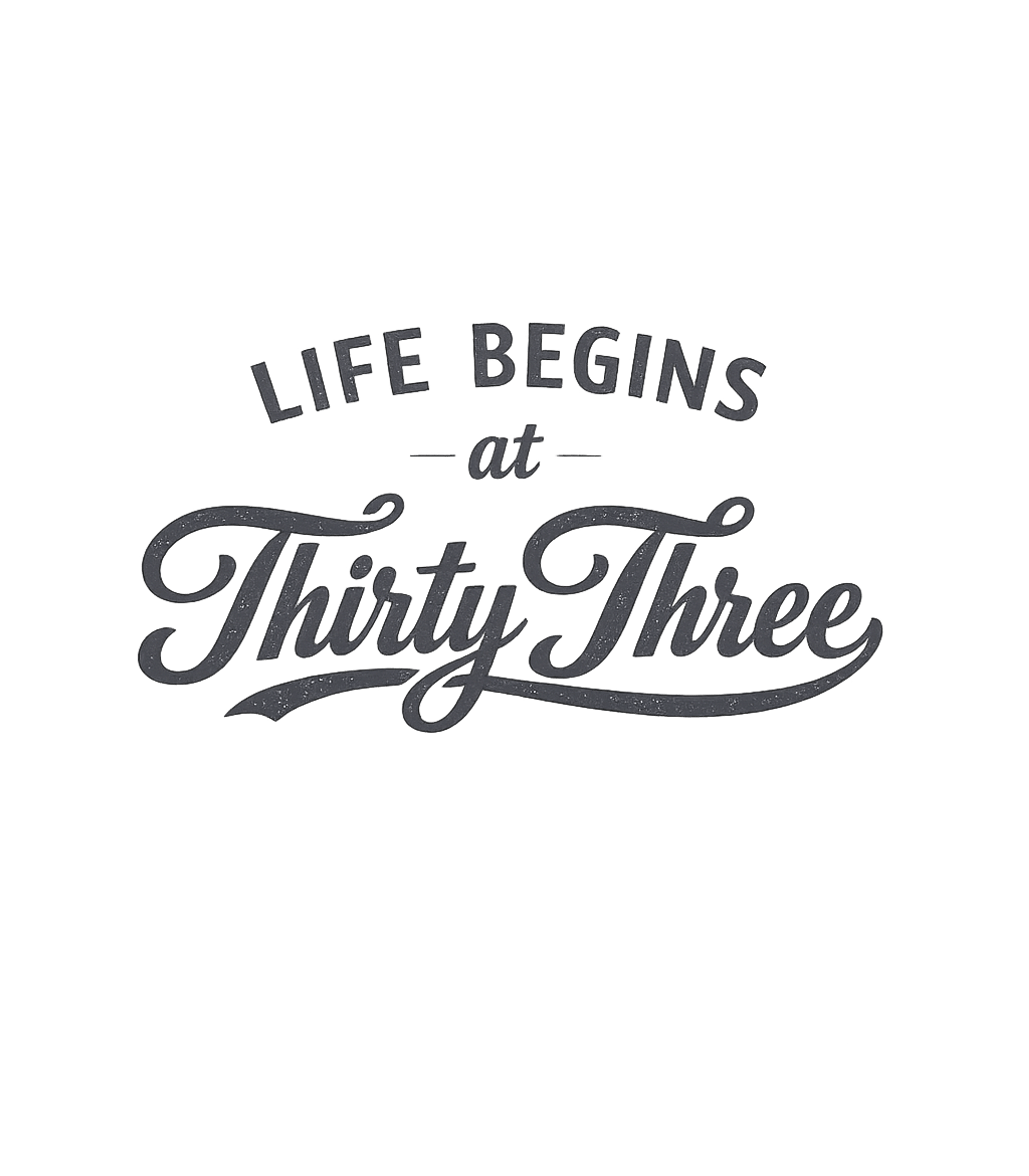 Life Begins At 33 T-Shirt