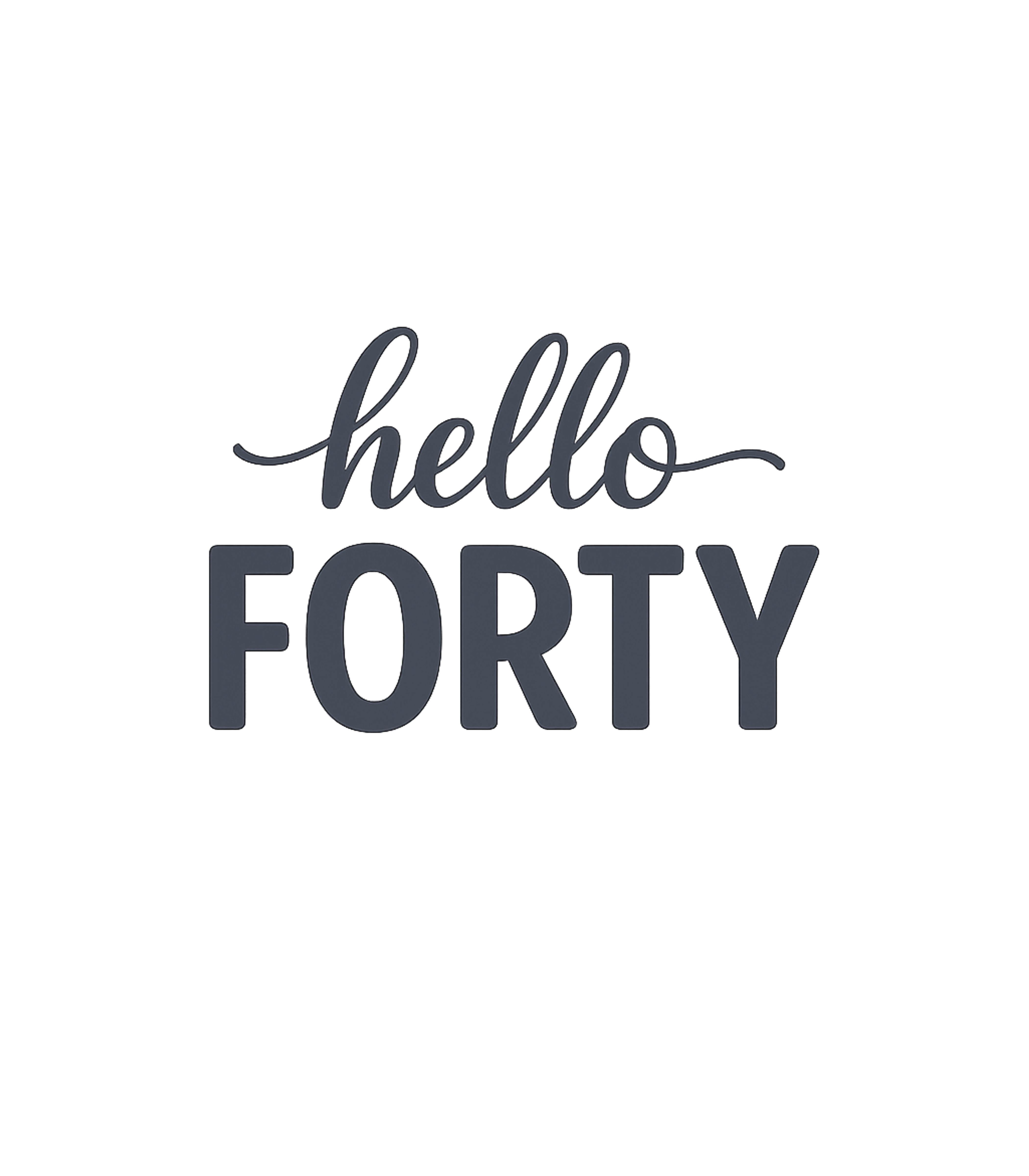 Hello Forty