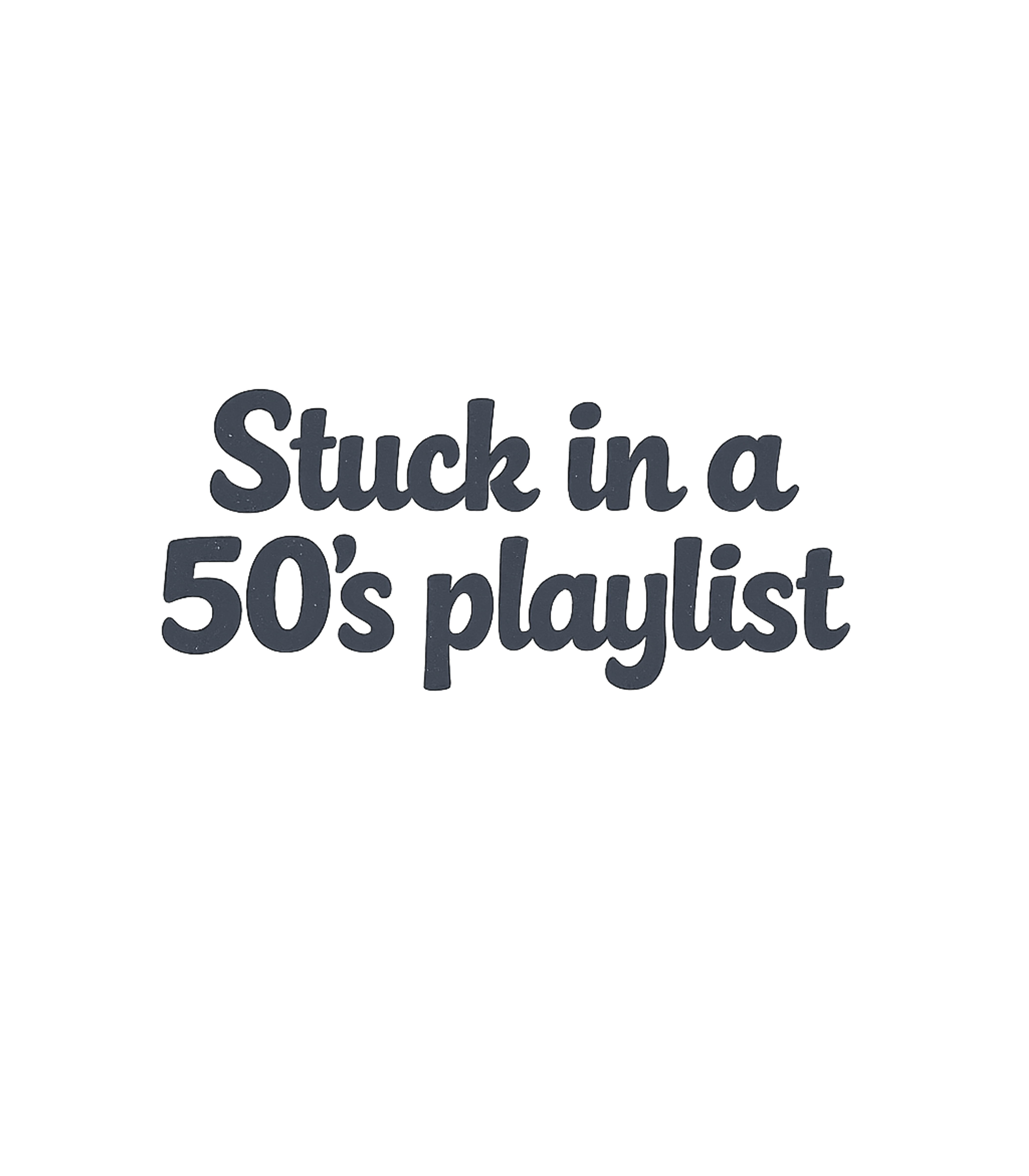 Stuck in an 50s playlist T-Shirt