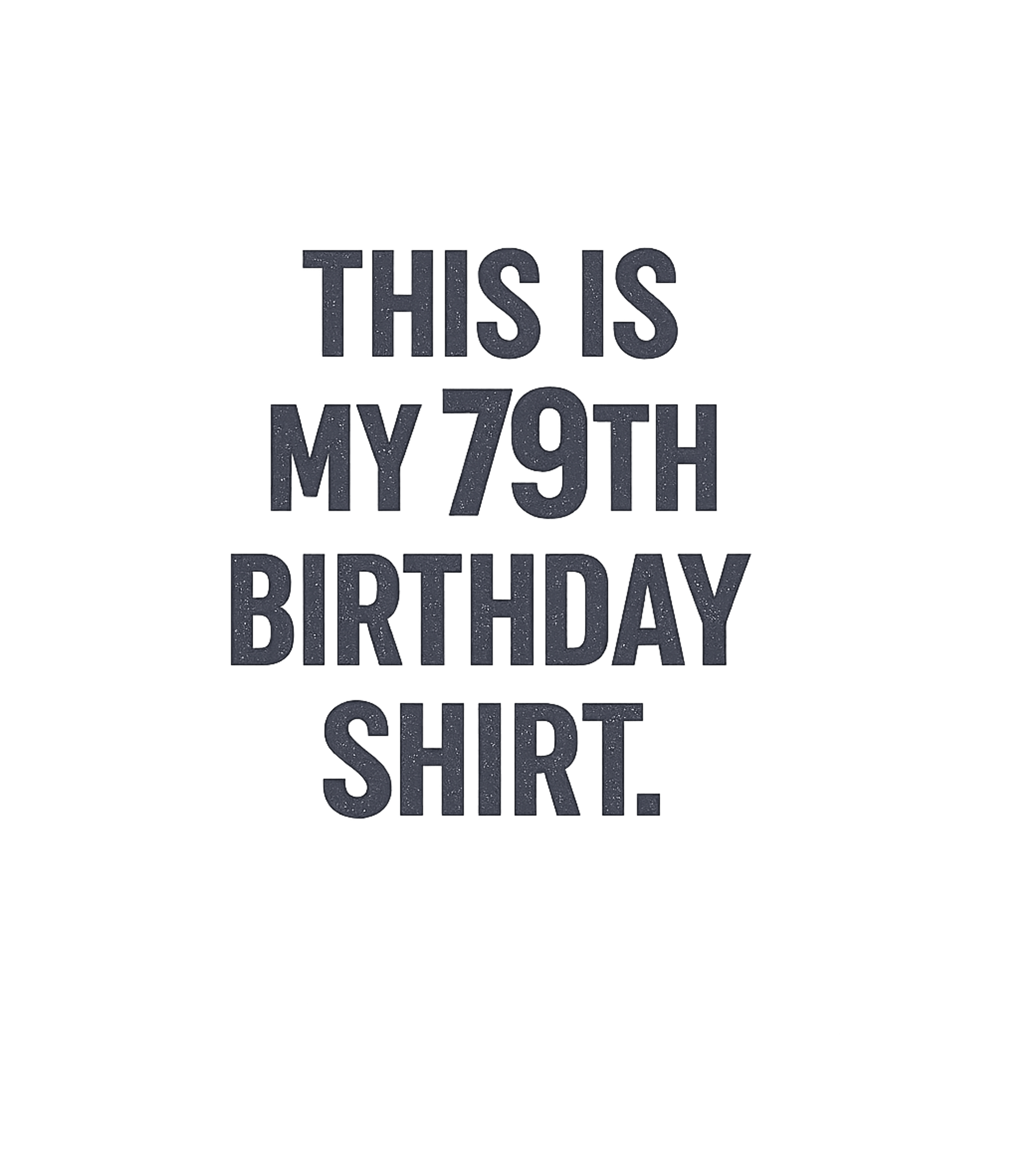 My 79th Birthday Shirt