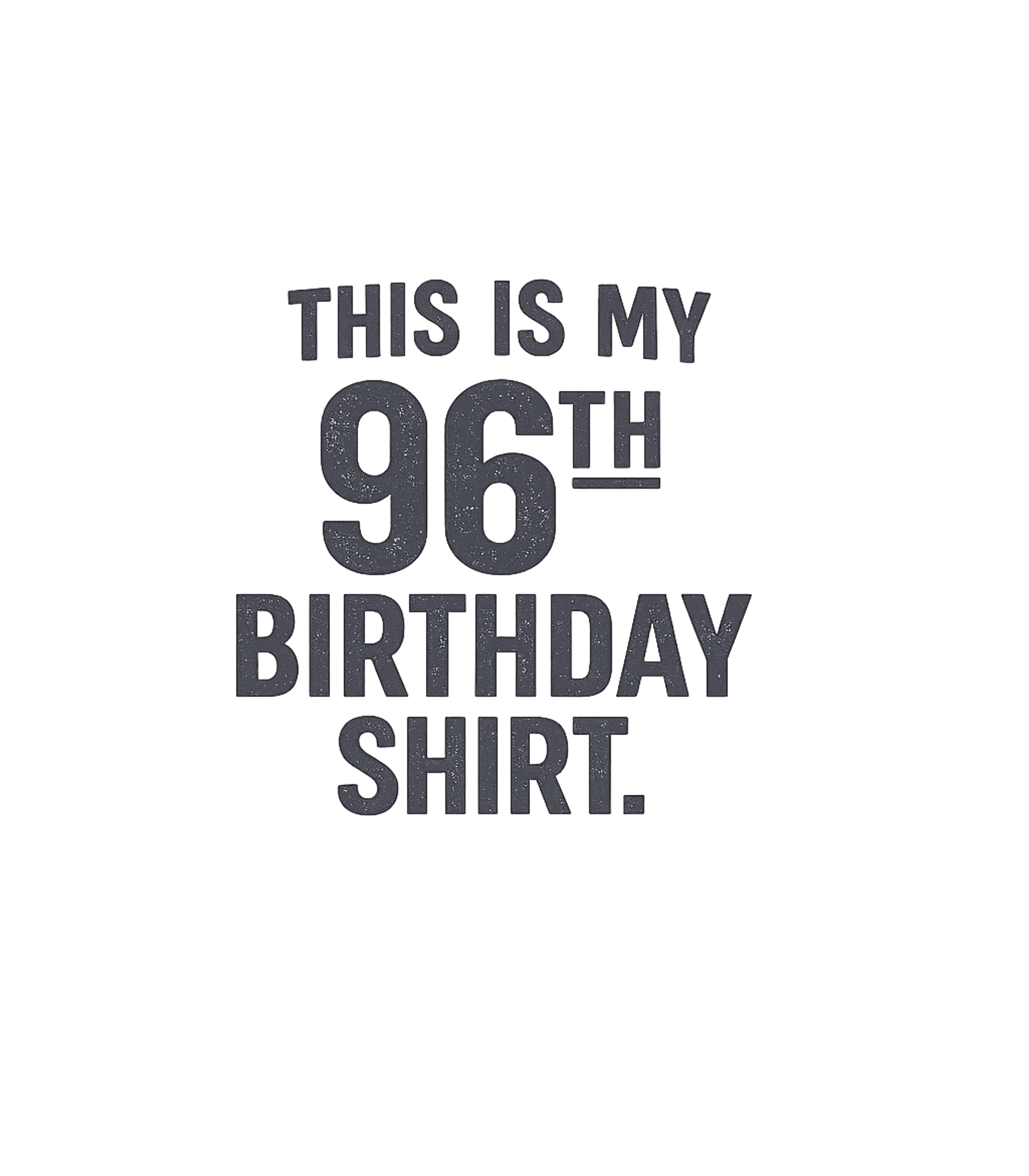 My 96th Birthday Shirt