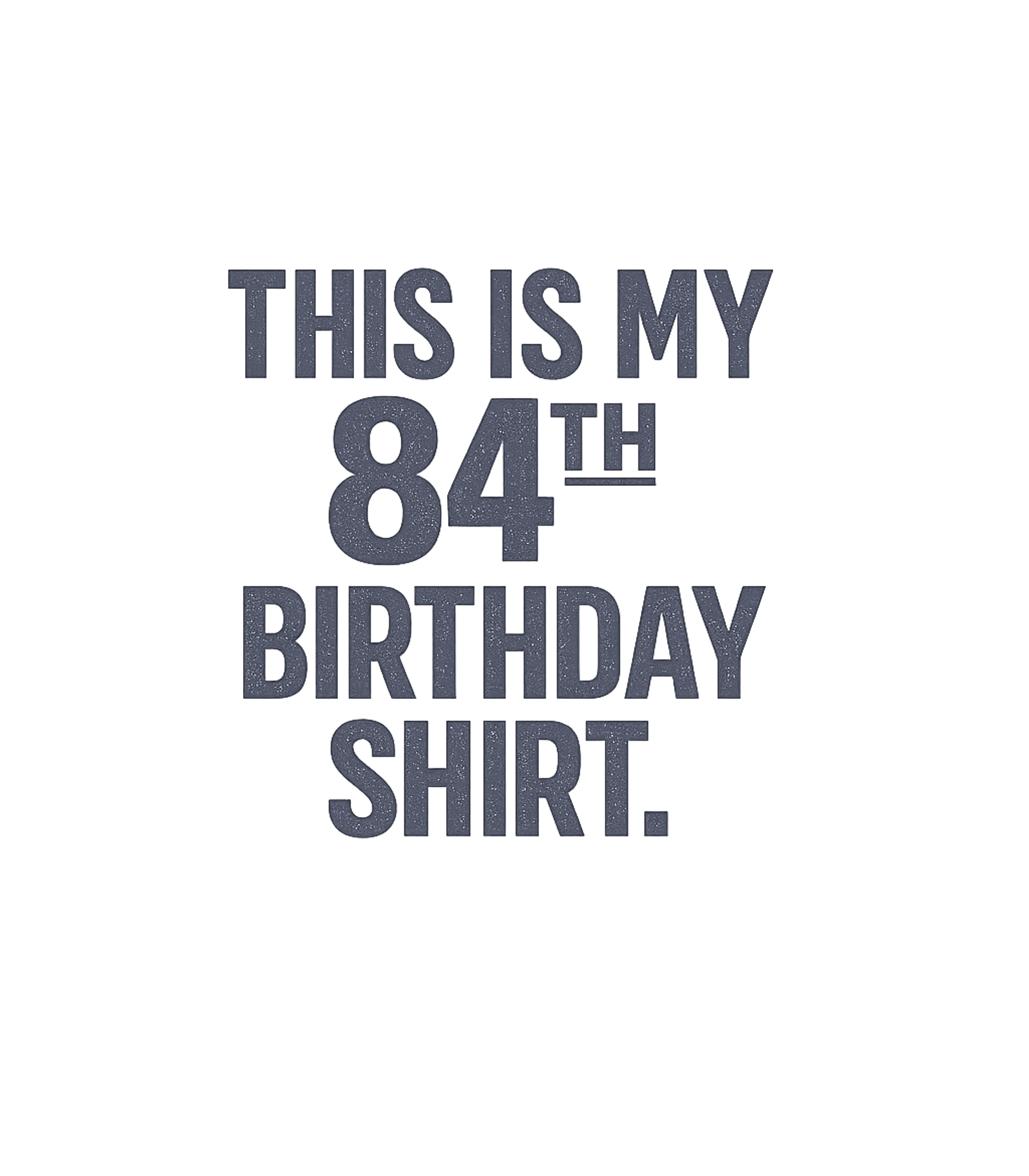 My 84th Birthday Shirt