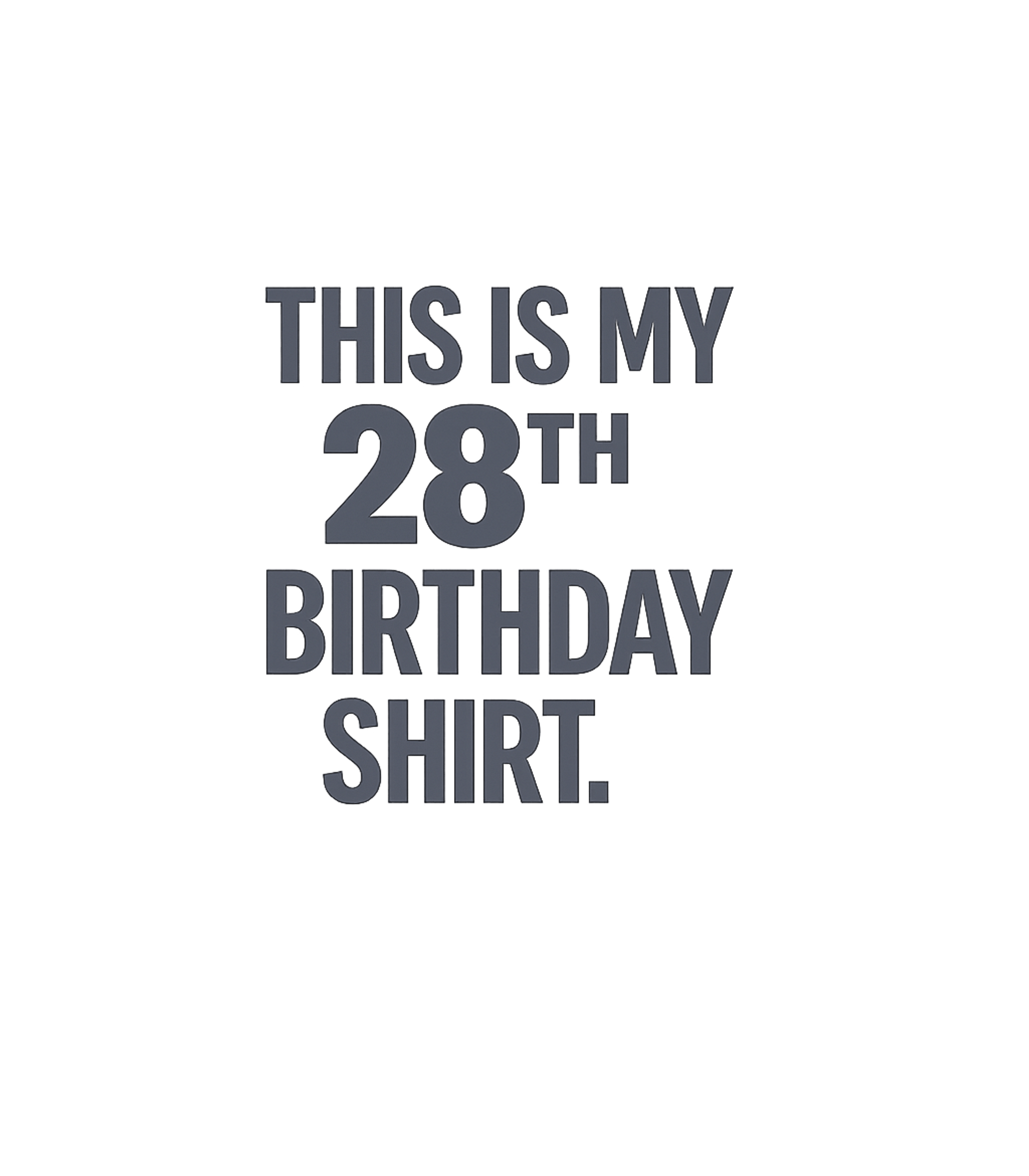 My 28th Birthday Shirt