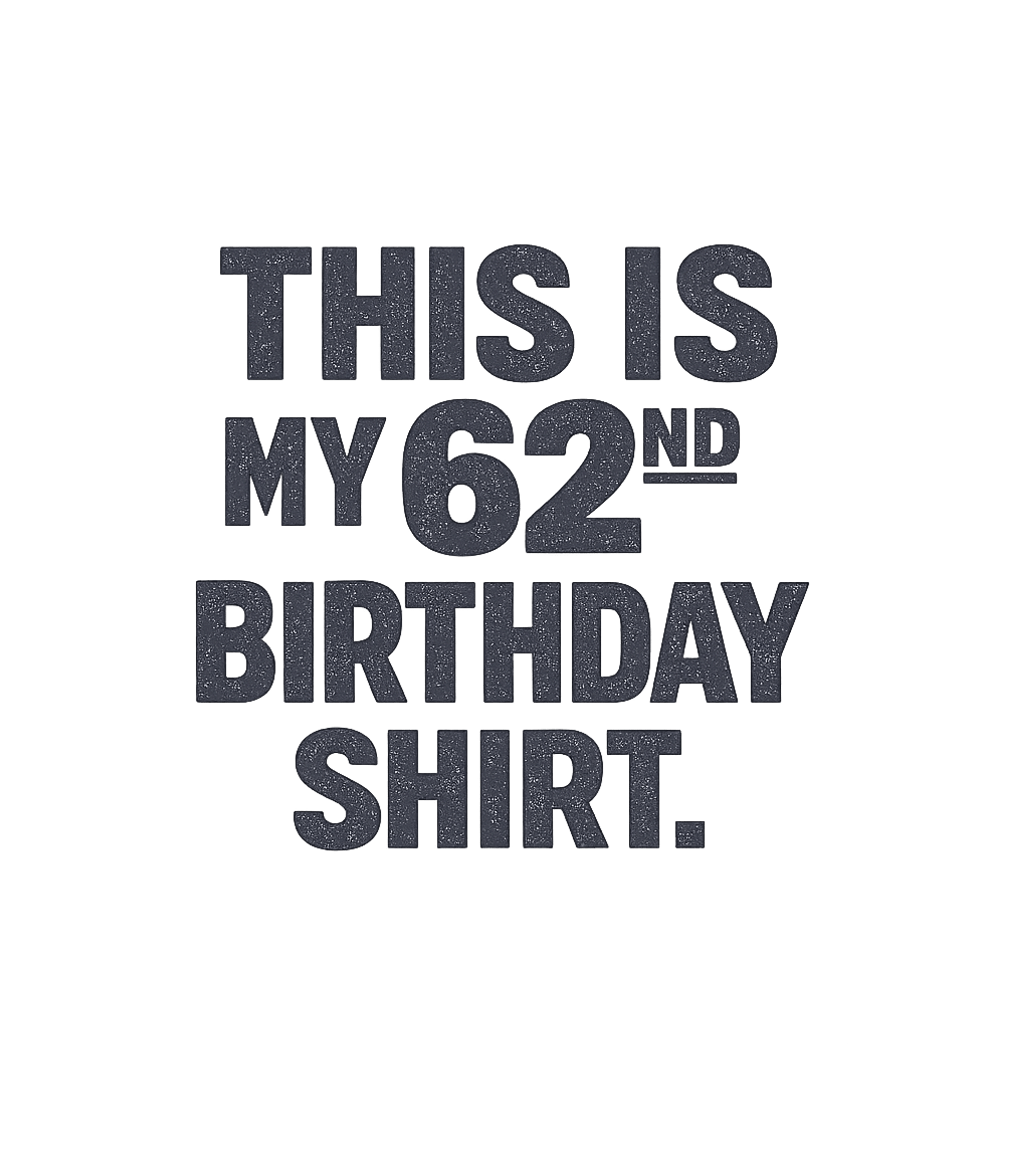 My 62nd Birthday Shirt