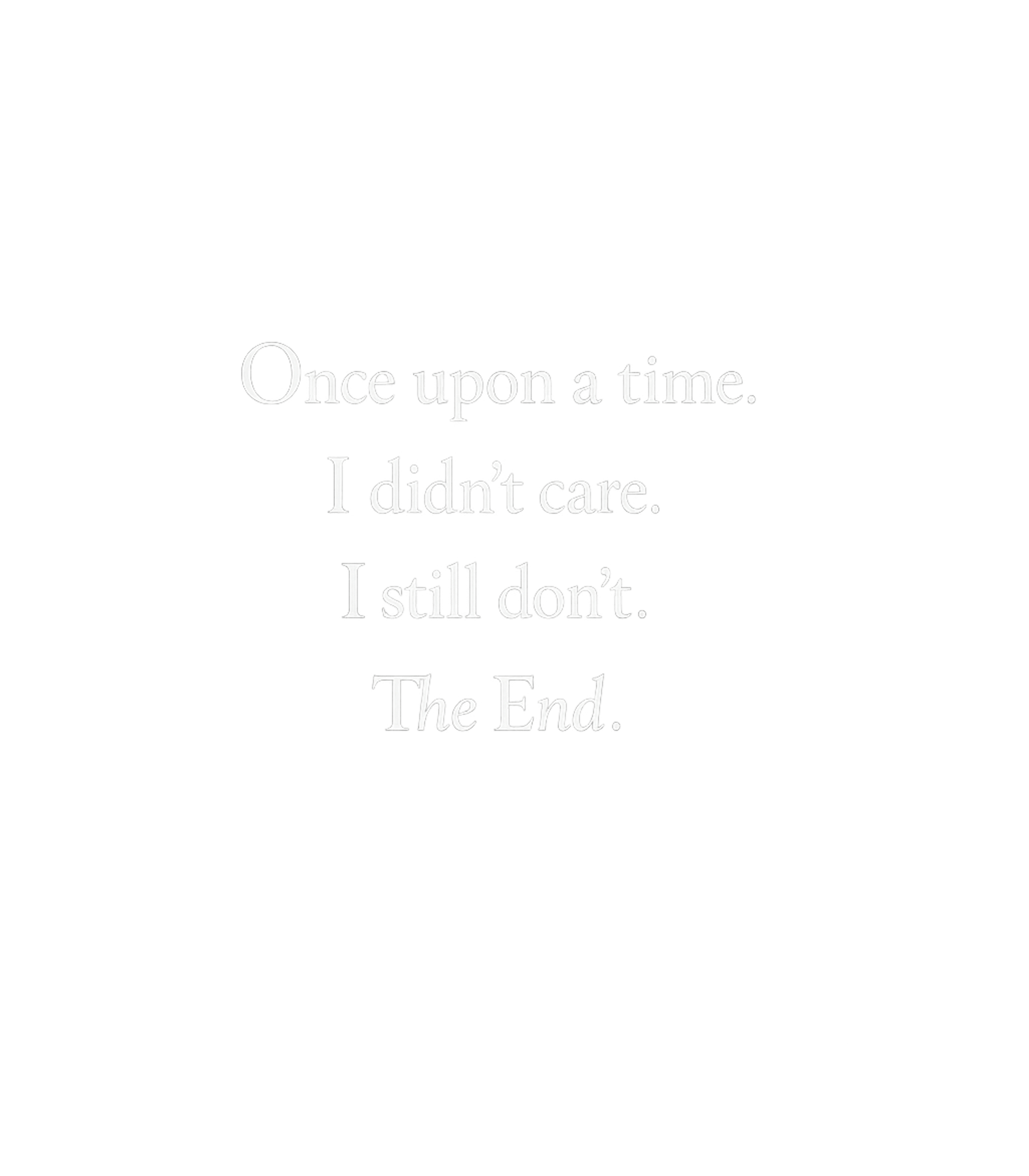 Once Upon A Time I Didn't Care Men's T Shirt