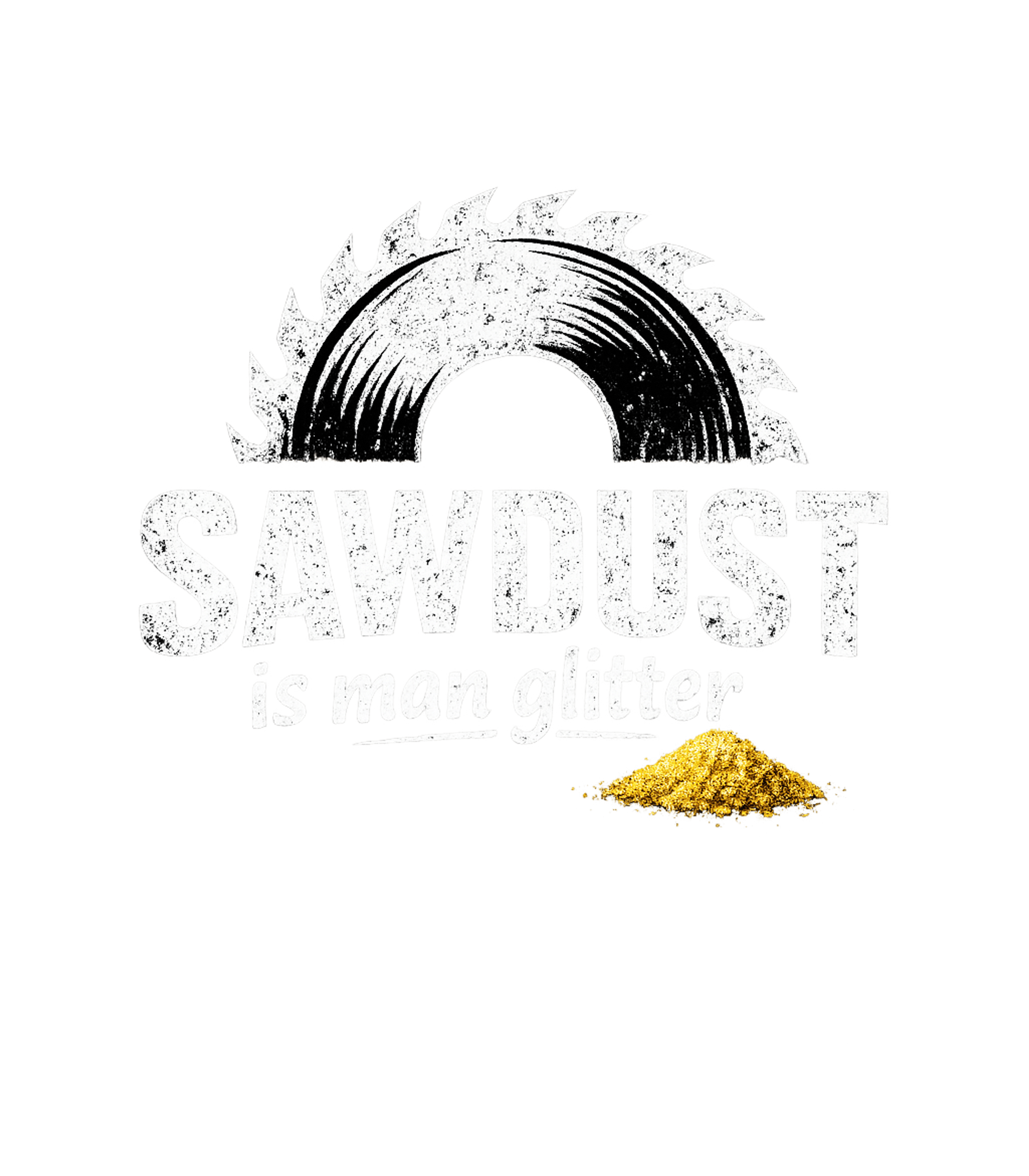 Sawdust Is Man Glitter Men's T Shirt