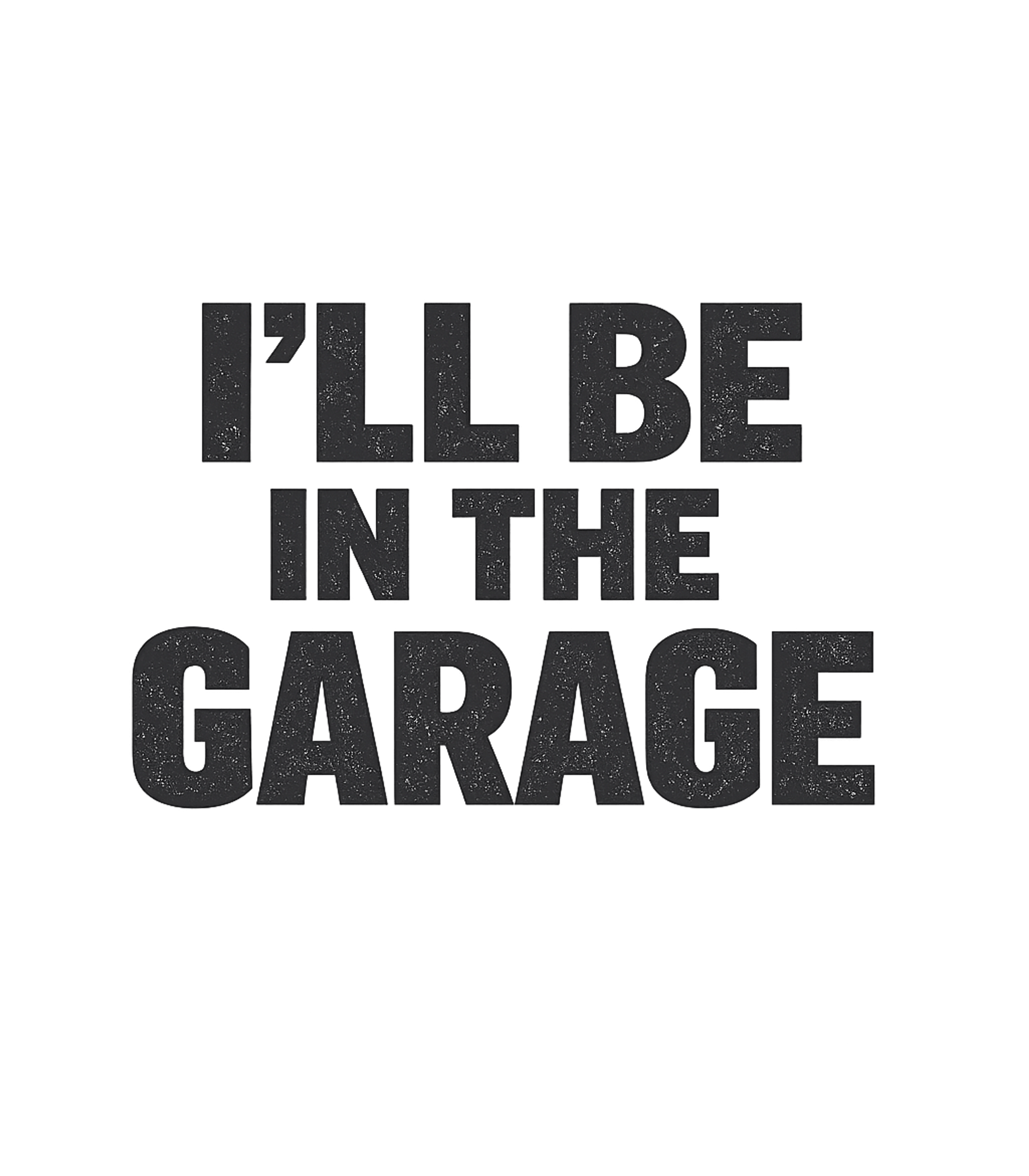 I'll Be In The Garage
