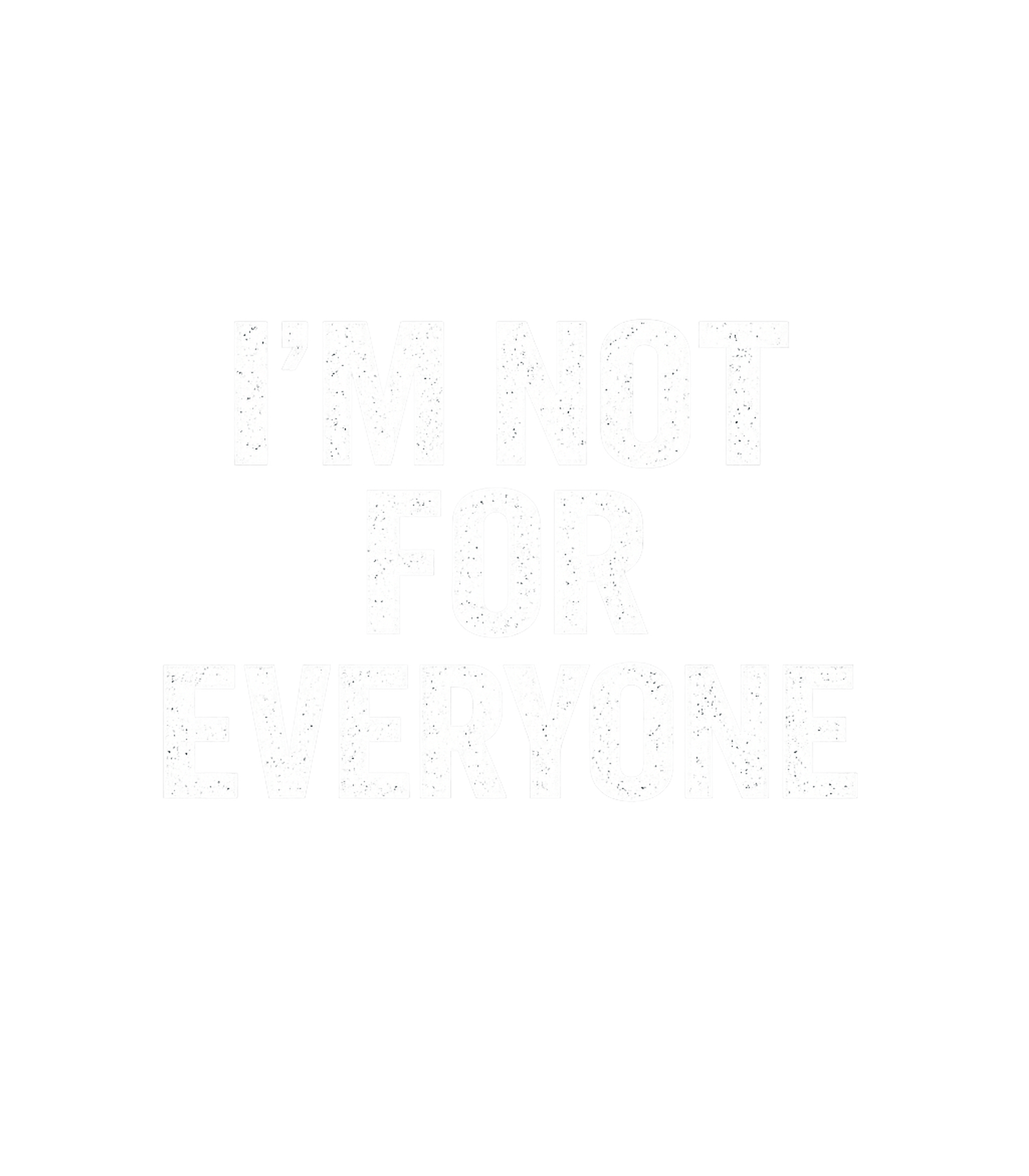 I'm Not For Everyone Men's T Shirt