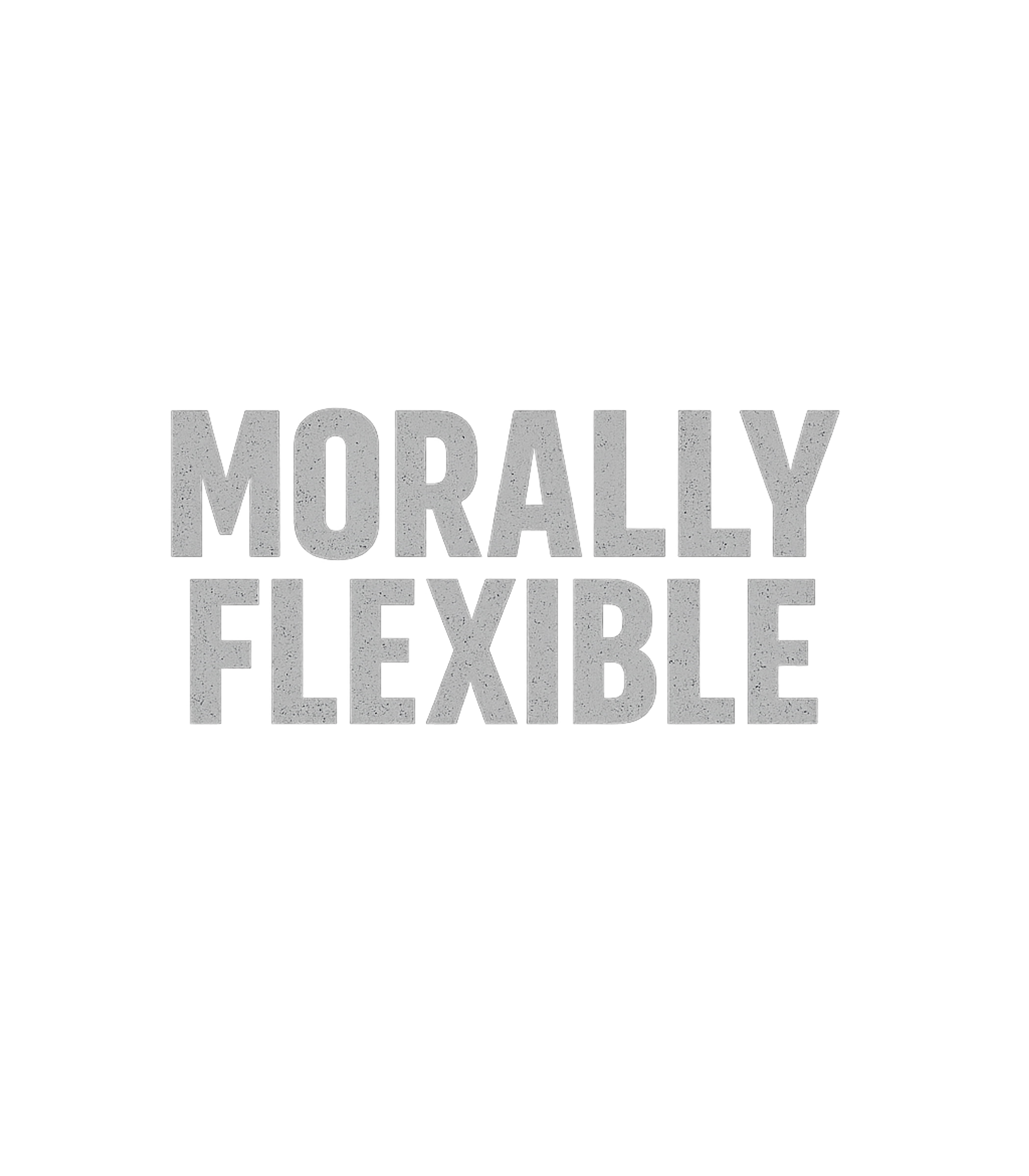 Morally Flexible Men's T Shirt