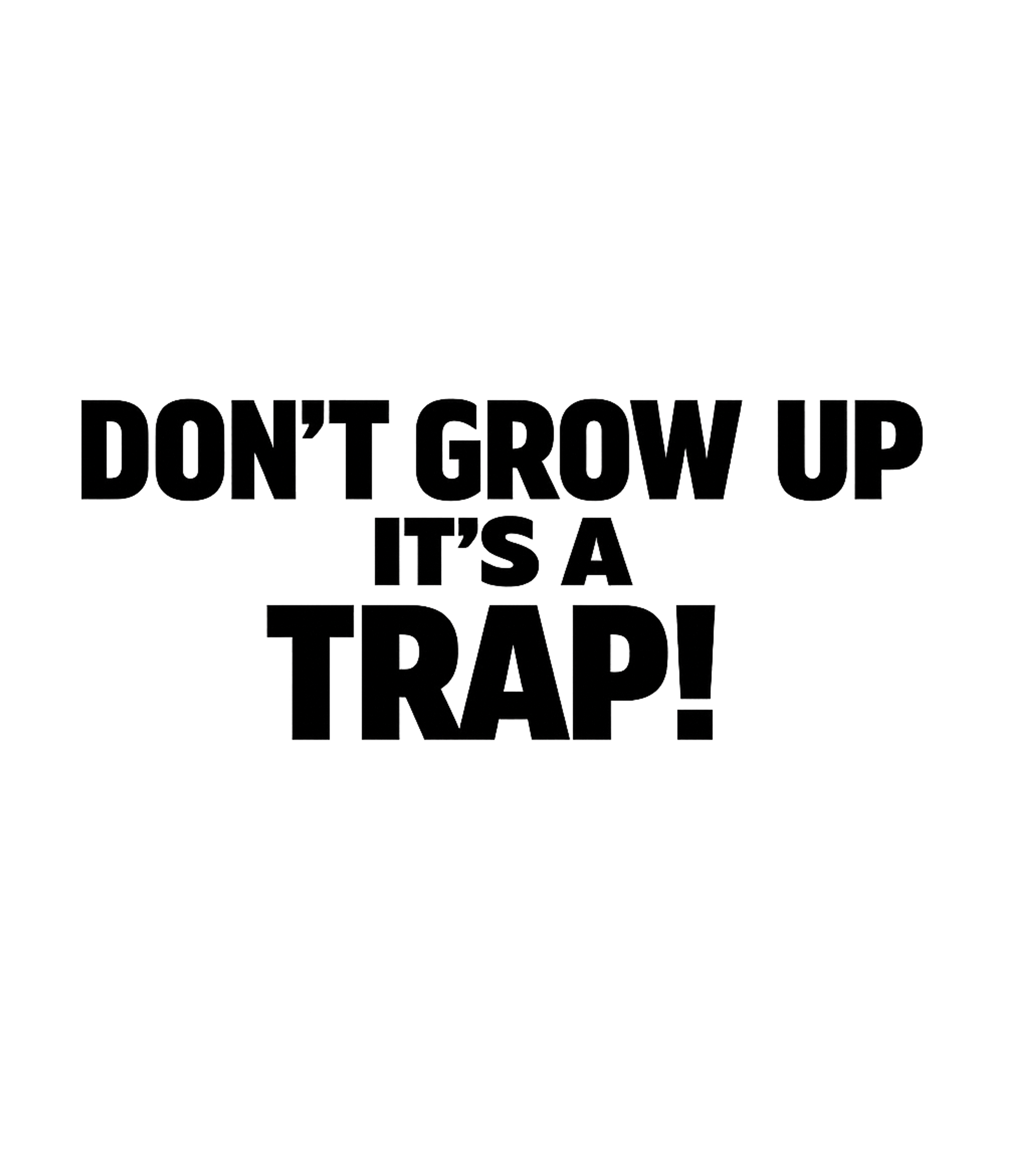 Don't Grow Up. It's a Trap Men's T Shirt