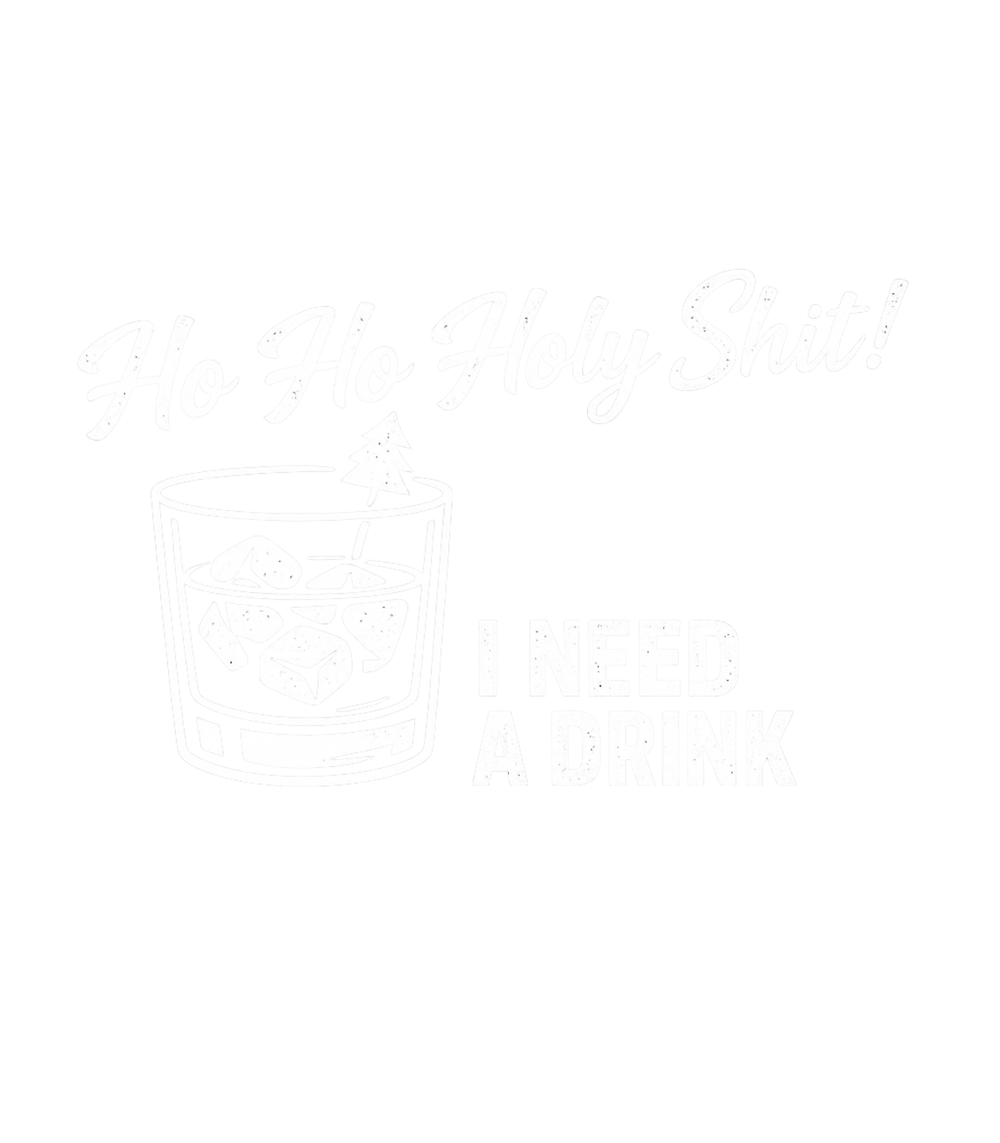 Ho Ho Holy Shit I Need A Drink Men's T Shirt