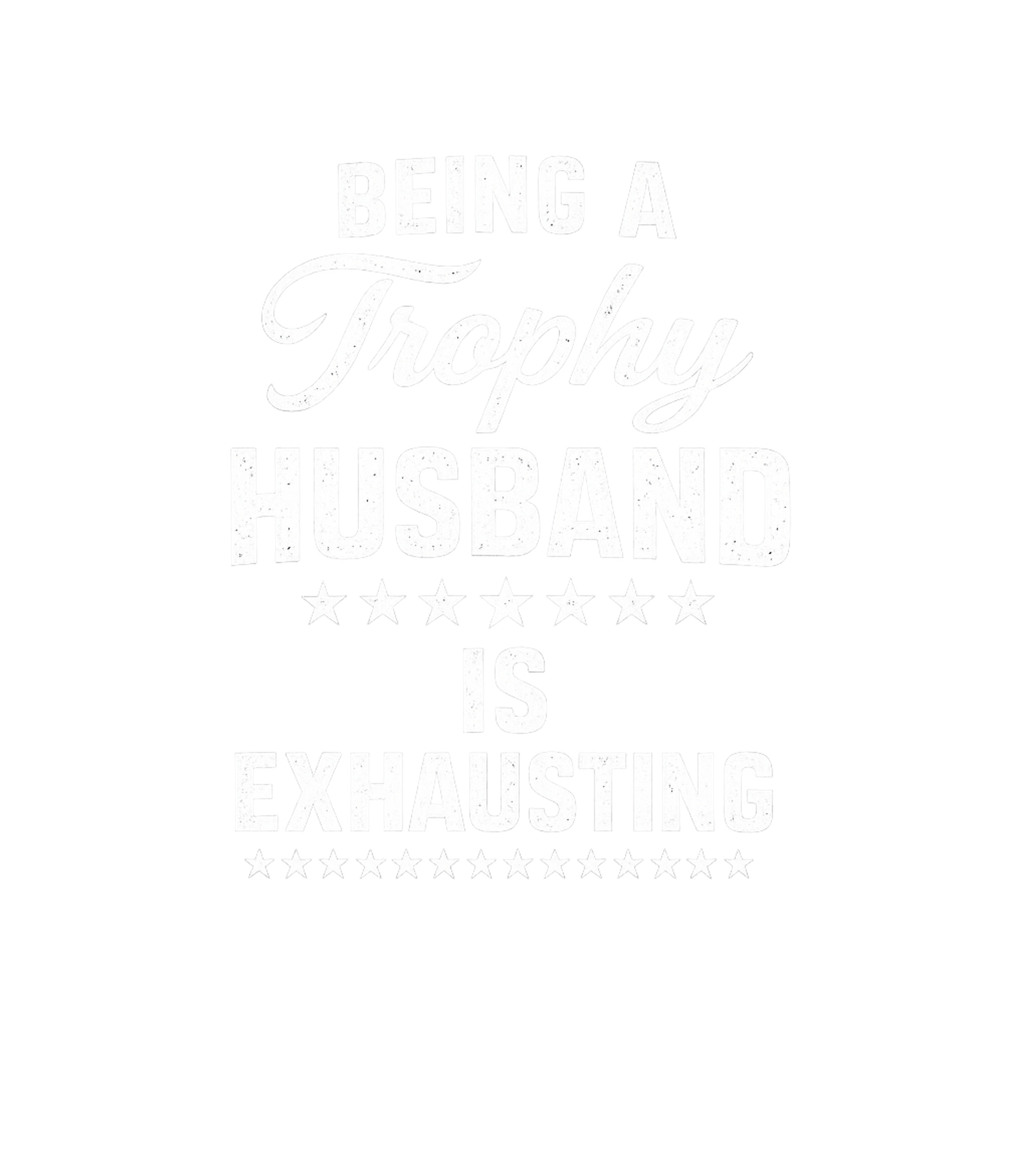 Being A Trophy Husband Is Exhausting Men's T Shirt
