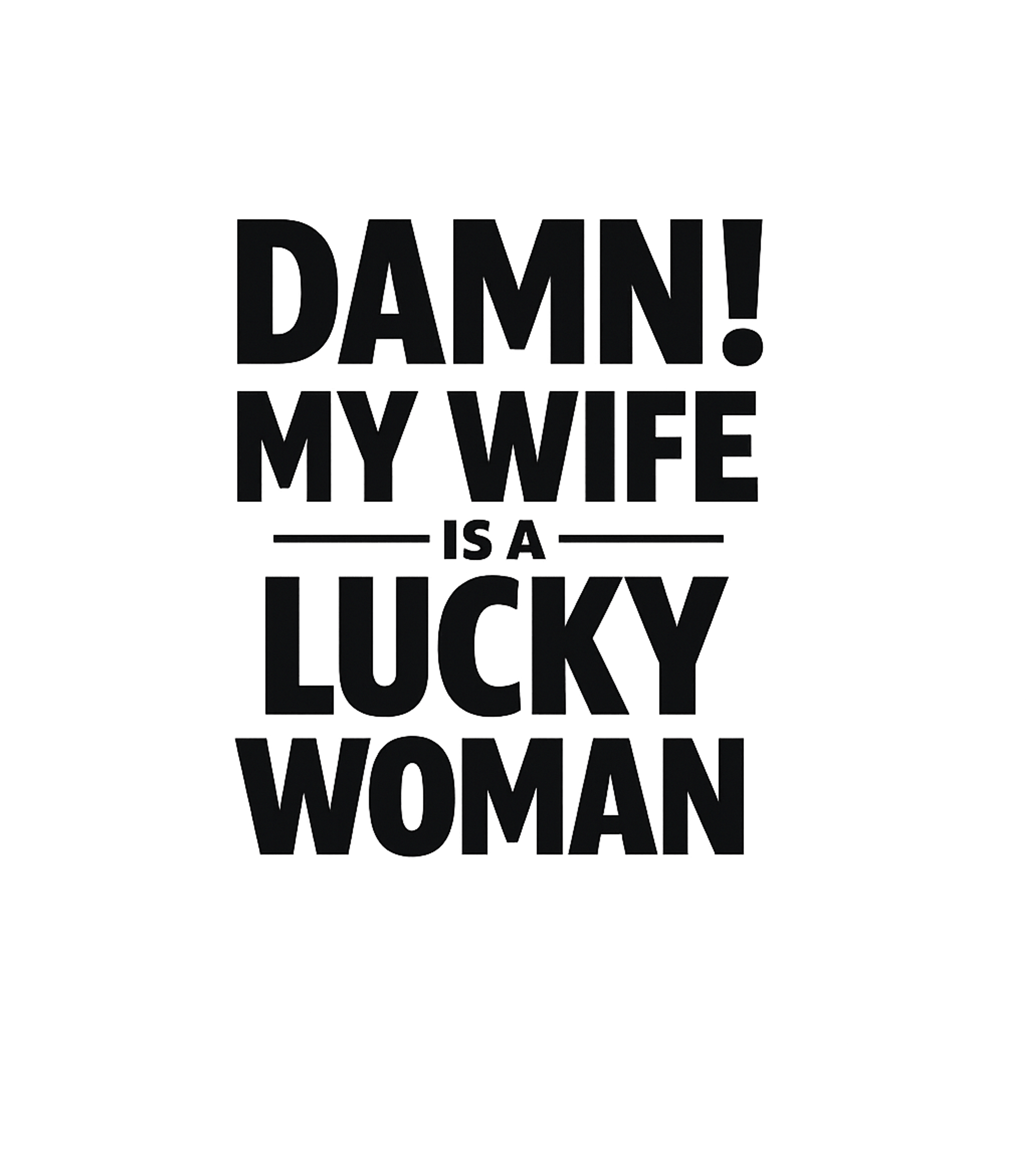 Damn My Wife Is A Lucky Woman Men's T Shirt