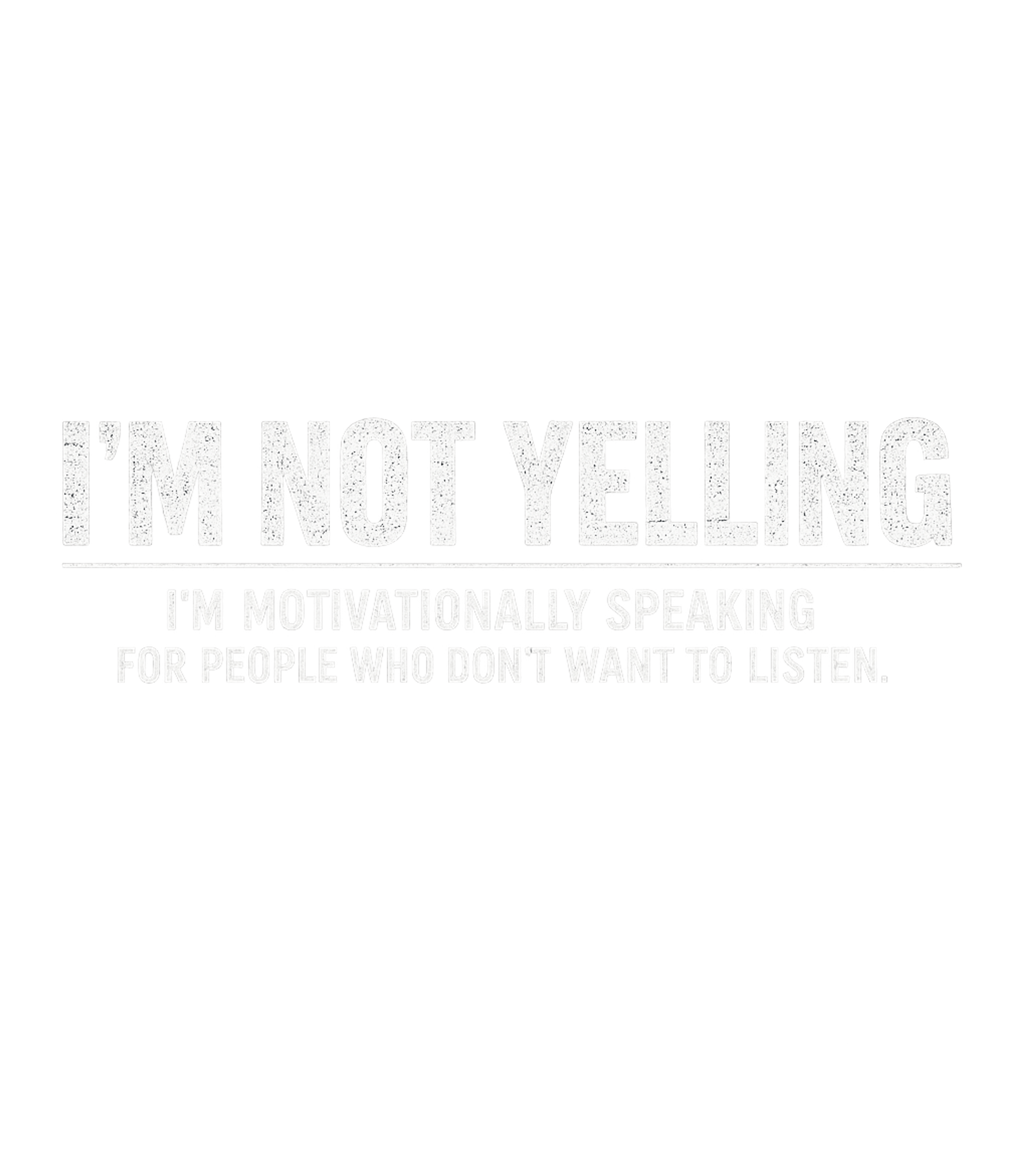 I'm Not Yelling Men's T Shirt