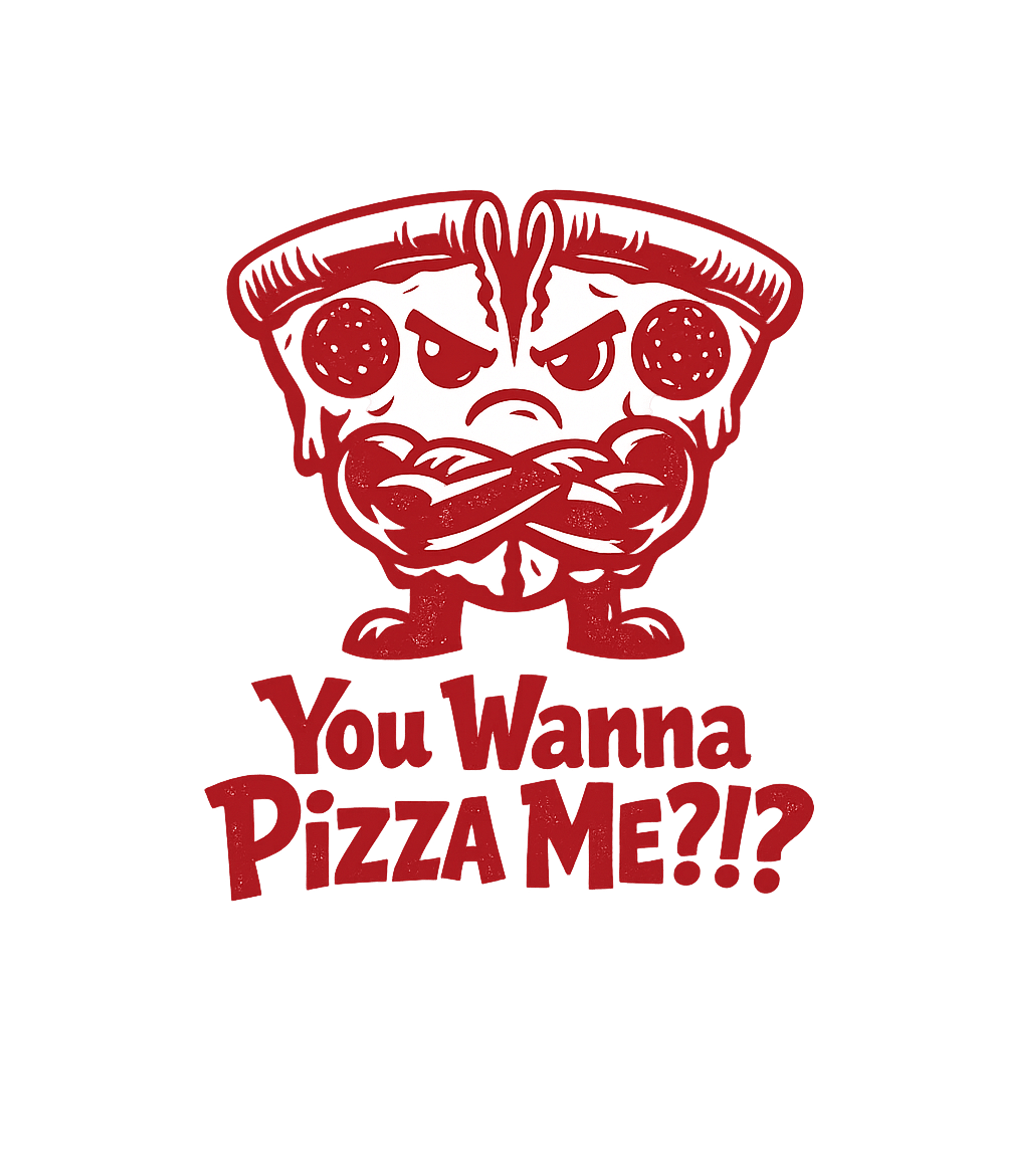 You Wanna Pizza Me?!?! Men's T Shirt