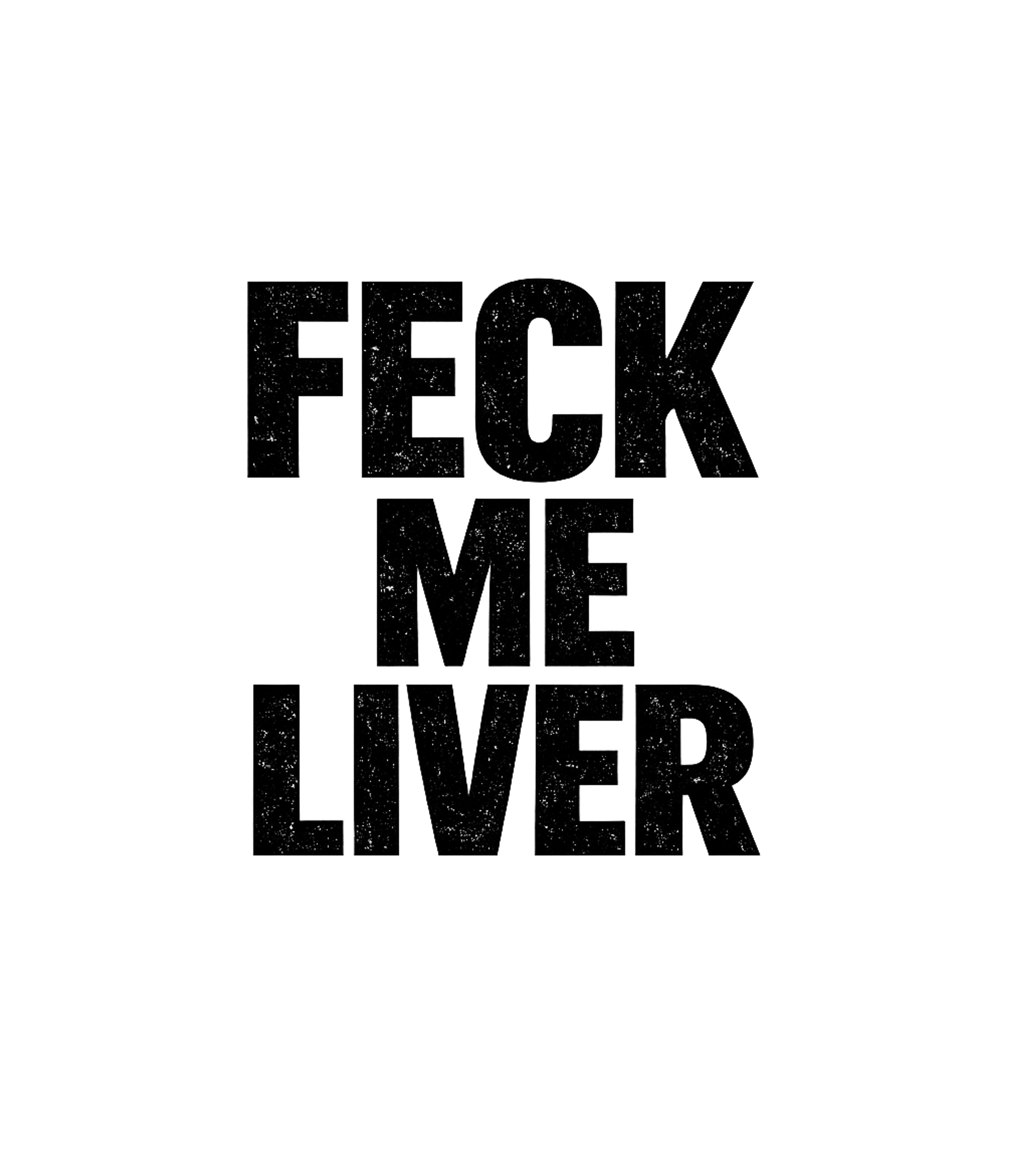 Feck Me Liver Funny
