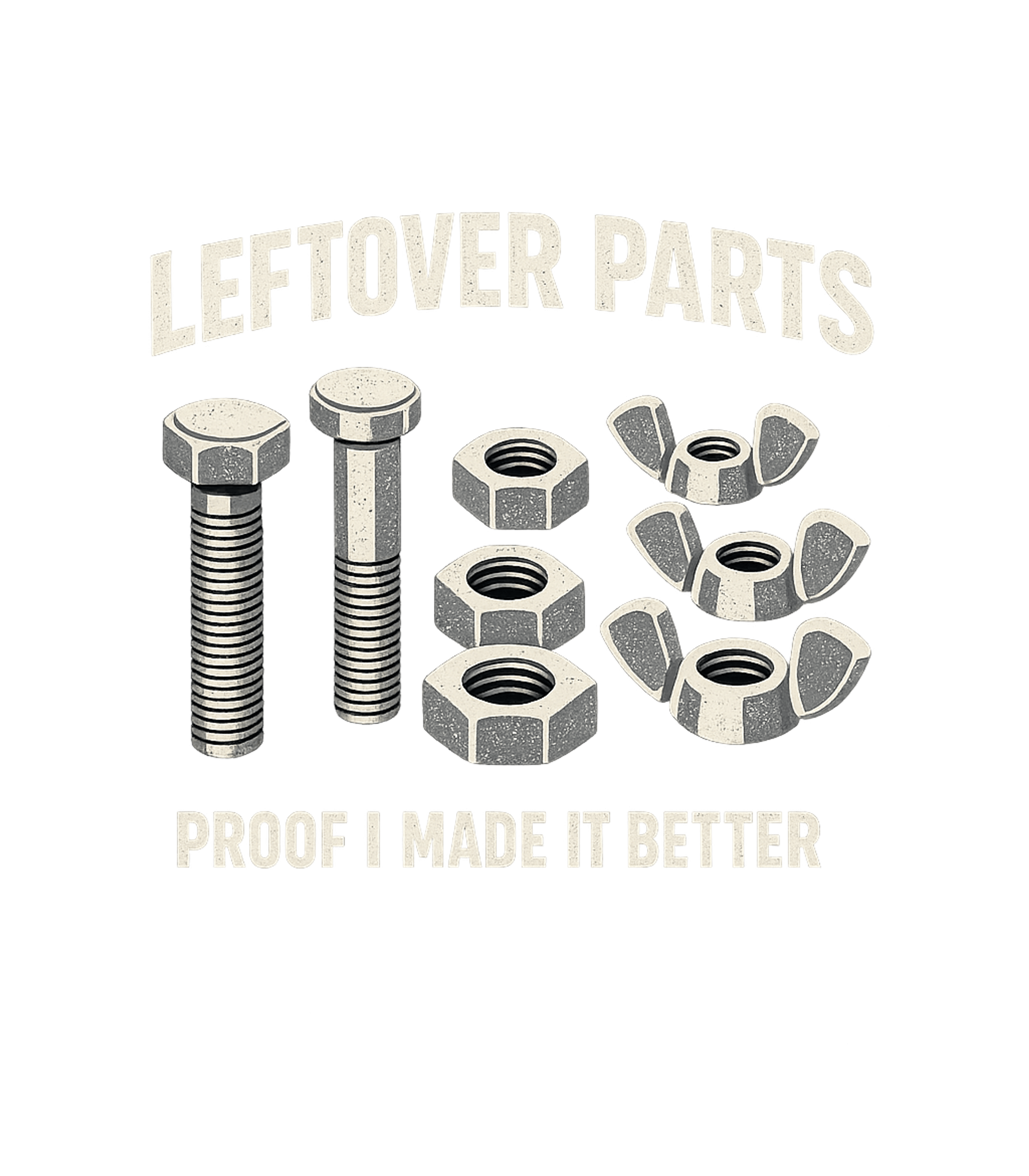 Leftover Parts Proof I Made It Better Men's T Shirt