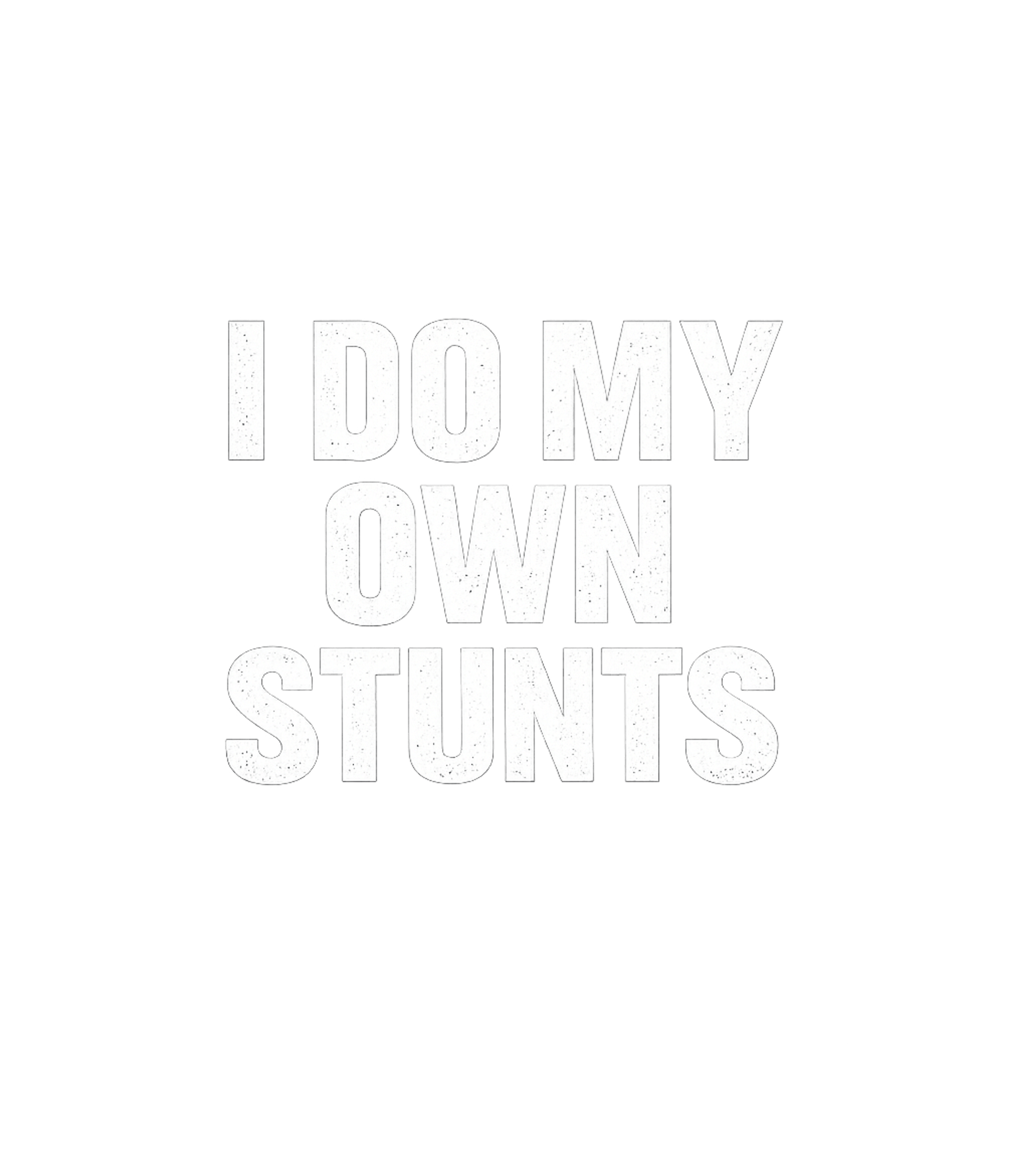 I Do My Own Stunts
