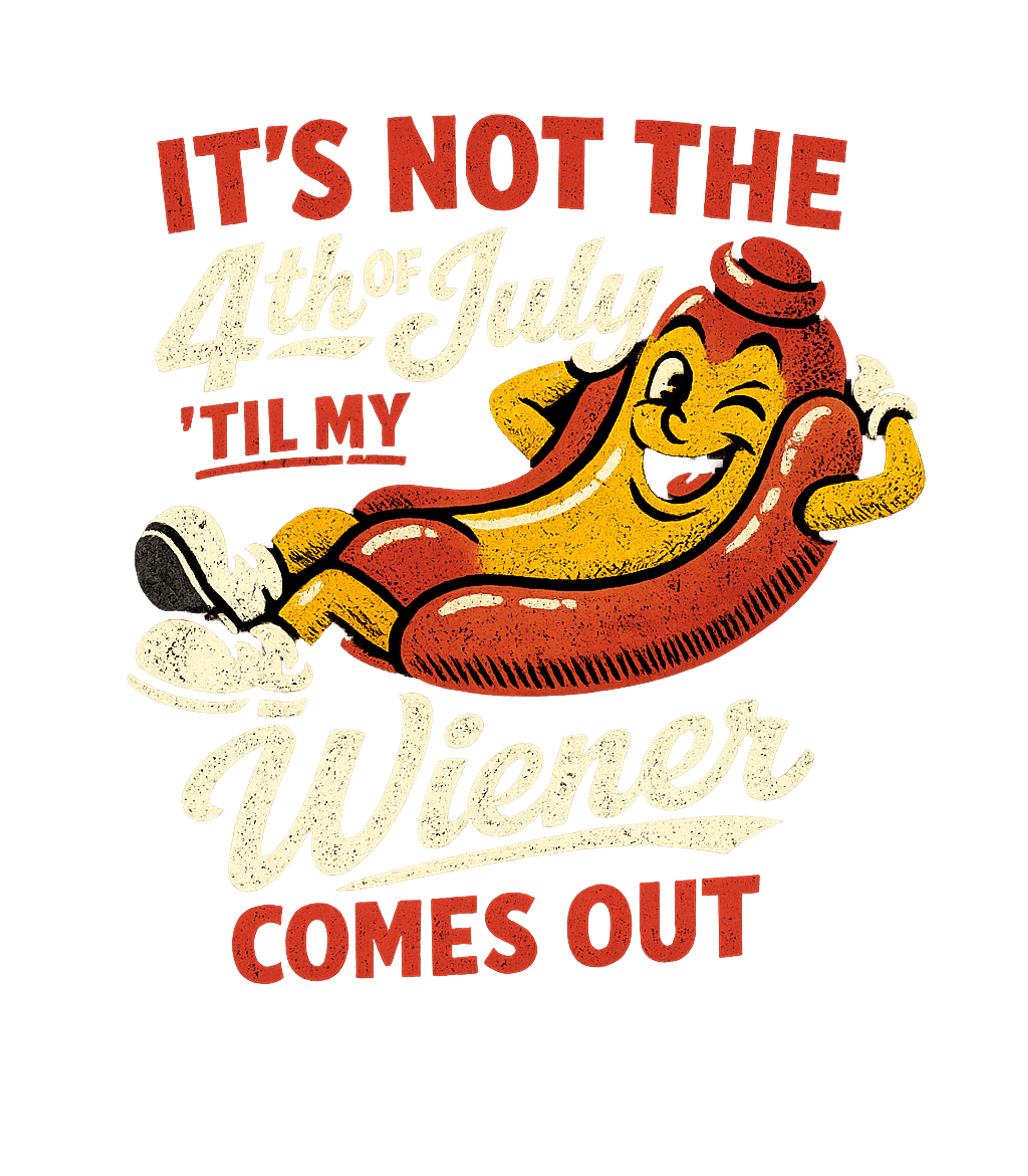 Its Not The Fourth Of July Til My Wiener Comes Out Men's T Shirt