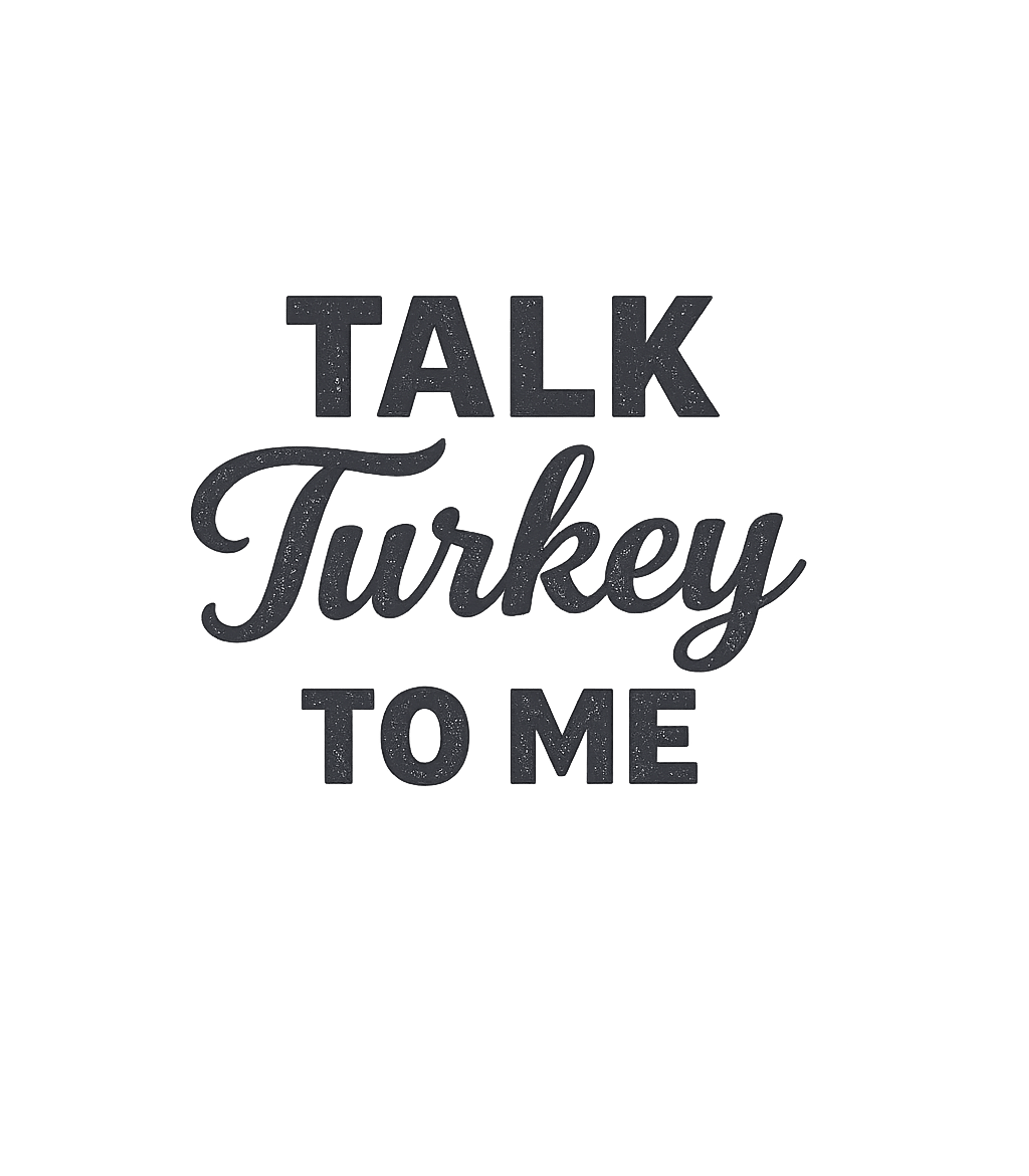 Talk Turkey To Me Men's T Shirt