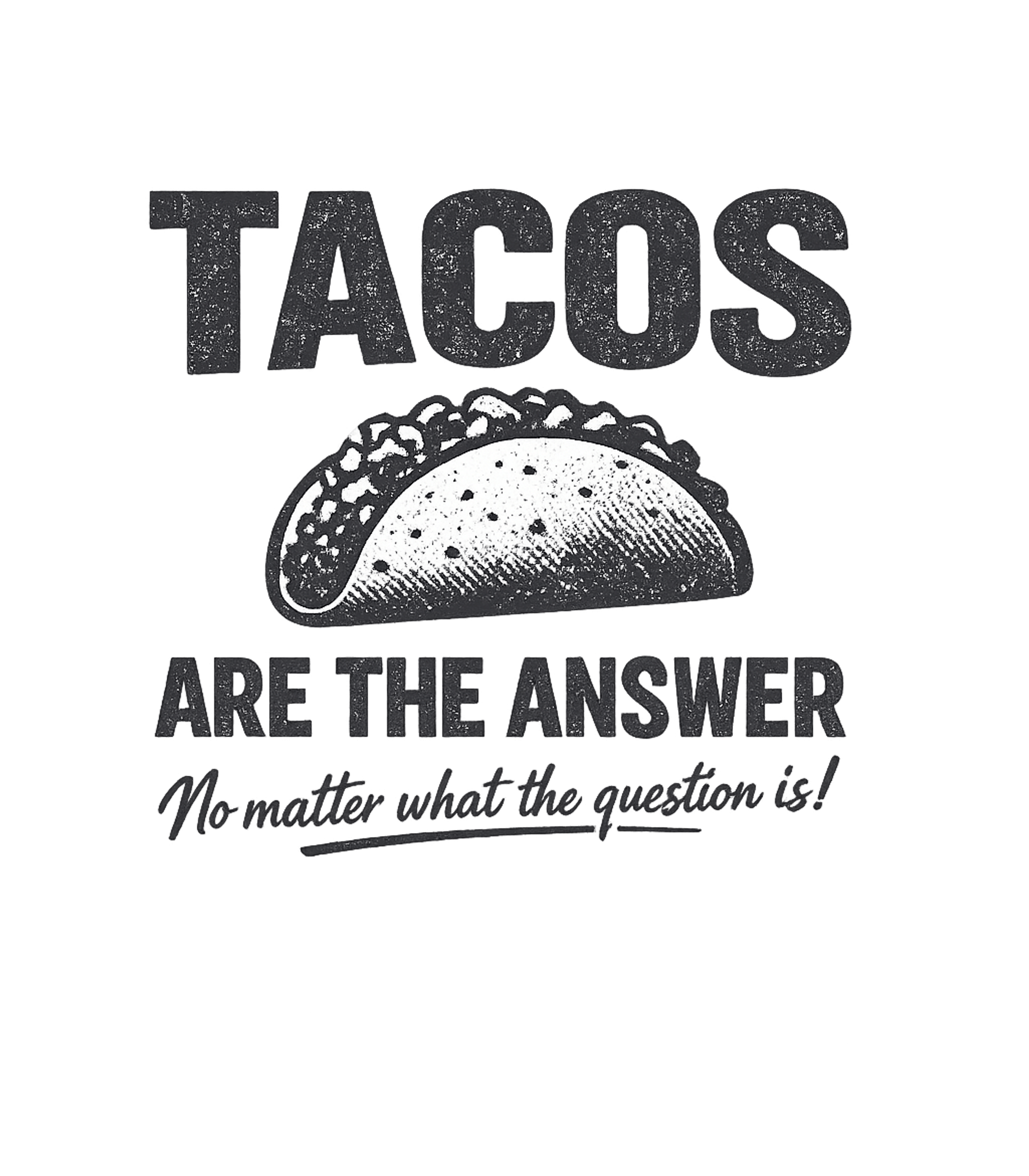 Tacos Are The Answer Men's T Shirt