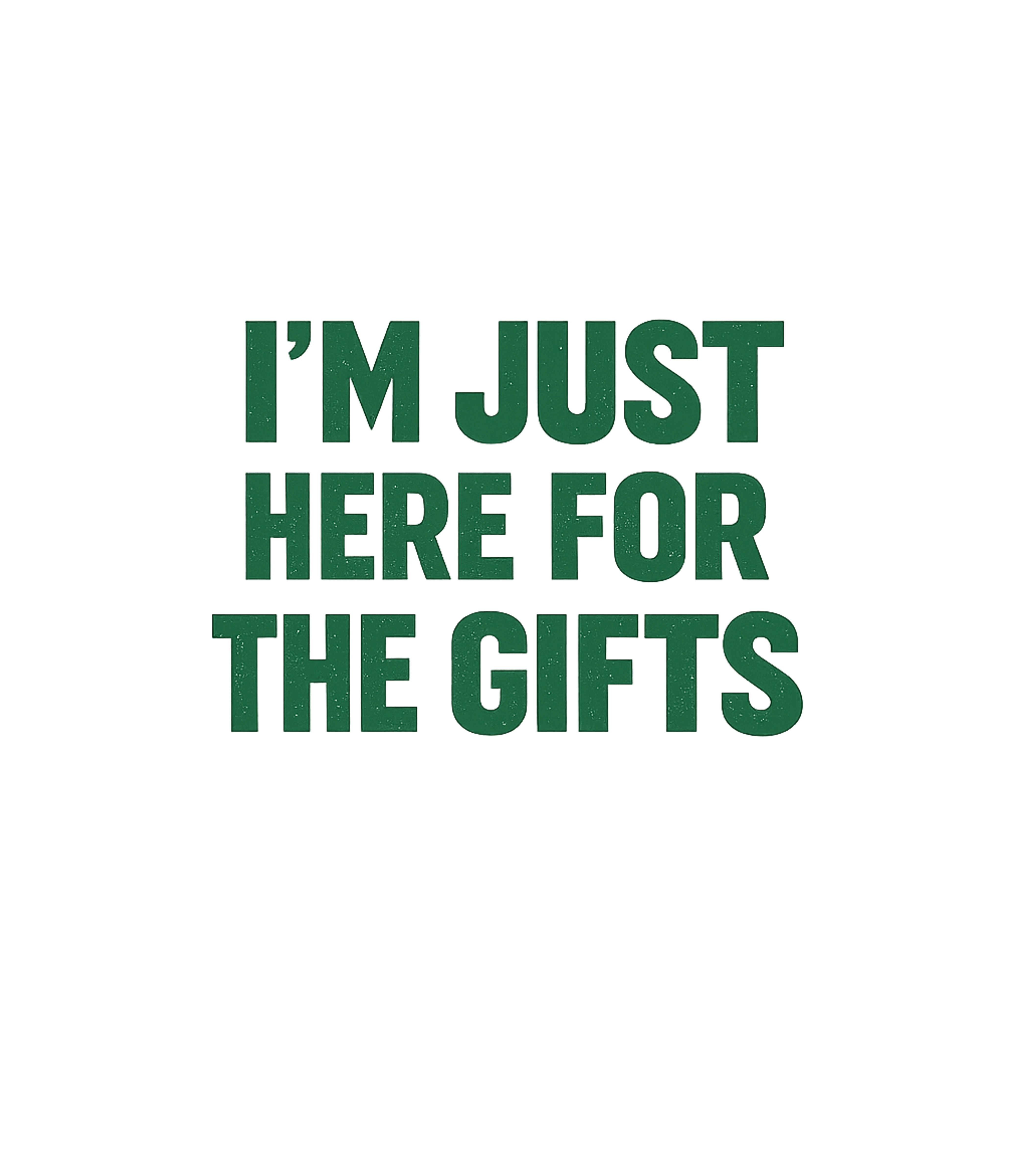 Im Just Here For The Gifts Men's T Shirt
