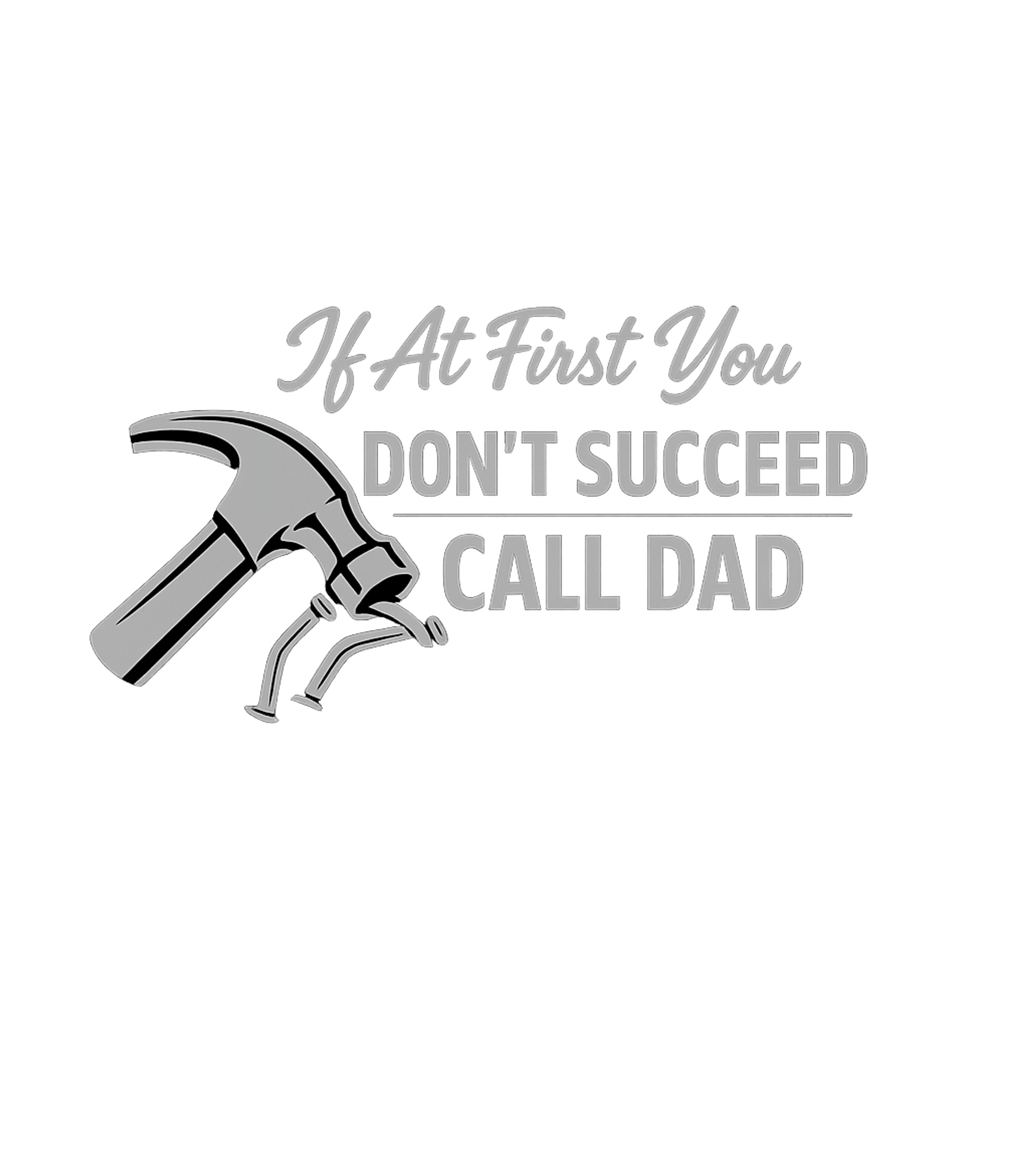 If At First You Don’t Succeed Call Dad Men's T Shirt