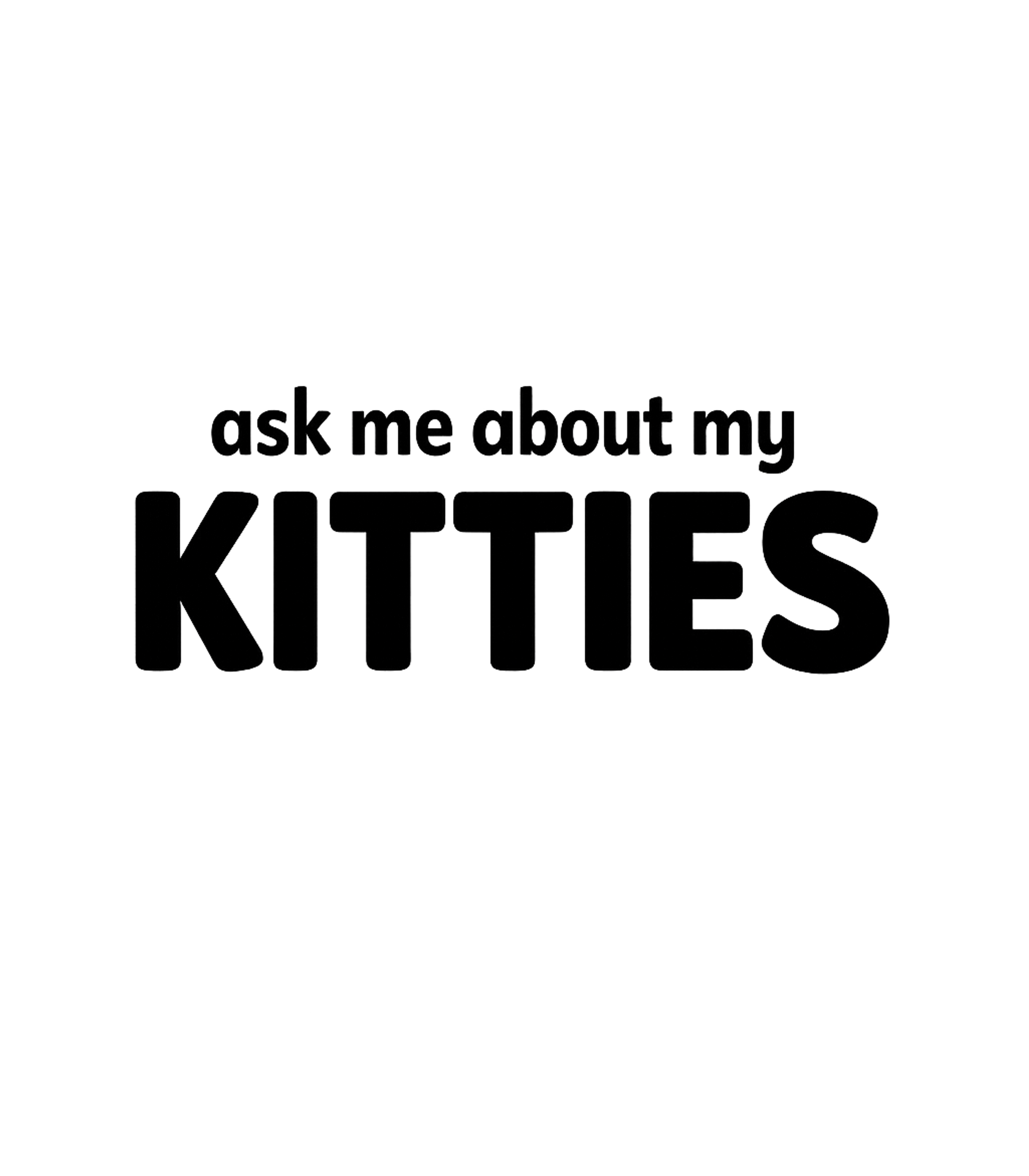 Ask Me About My Kitties Men's T Shirt