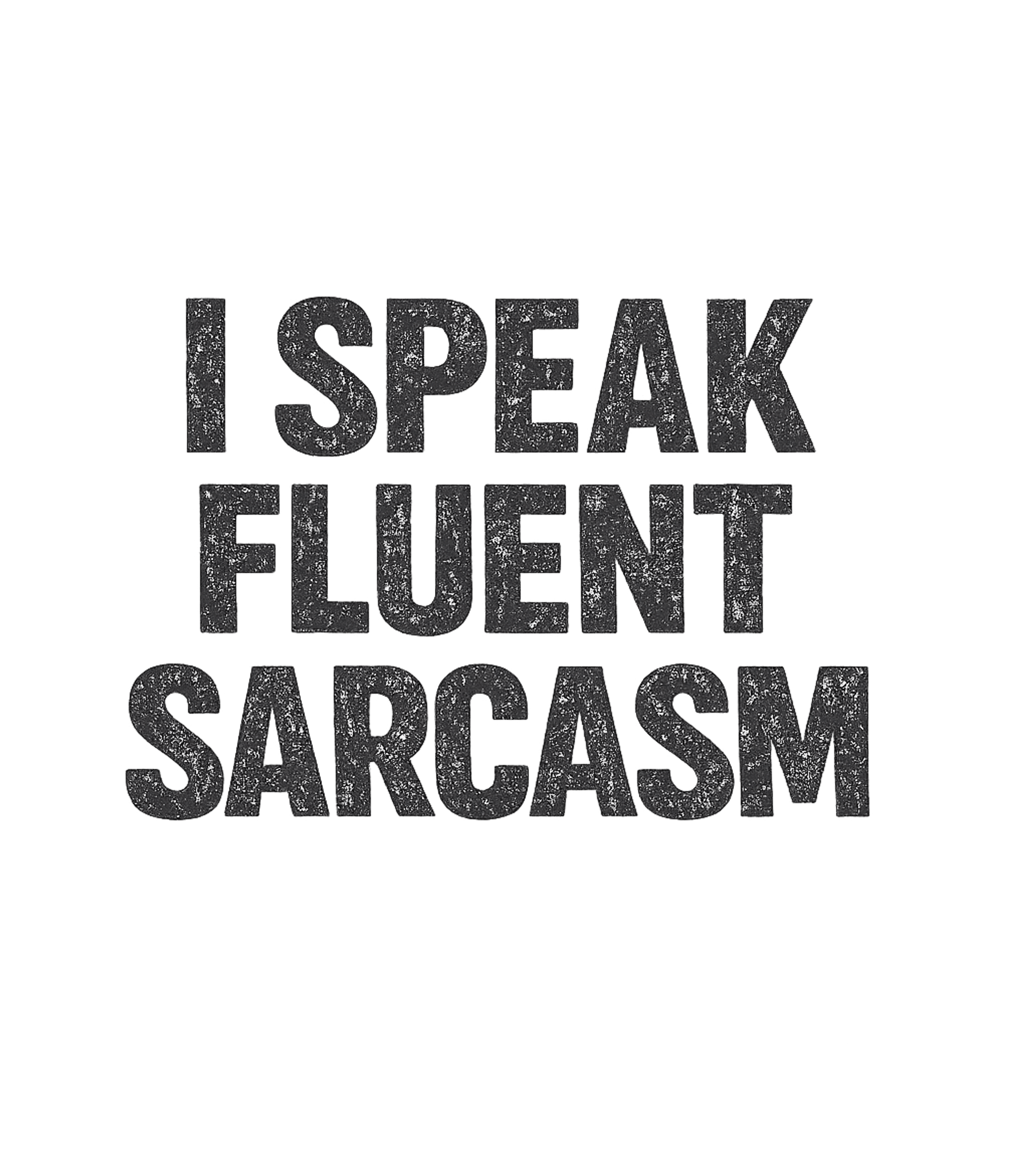 I Speak Fluent Sarcasm Men's T Shirt