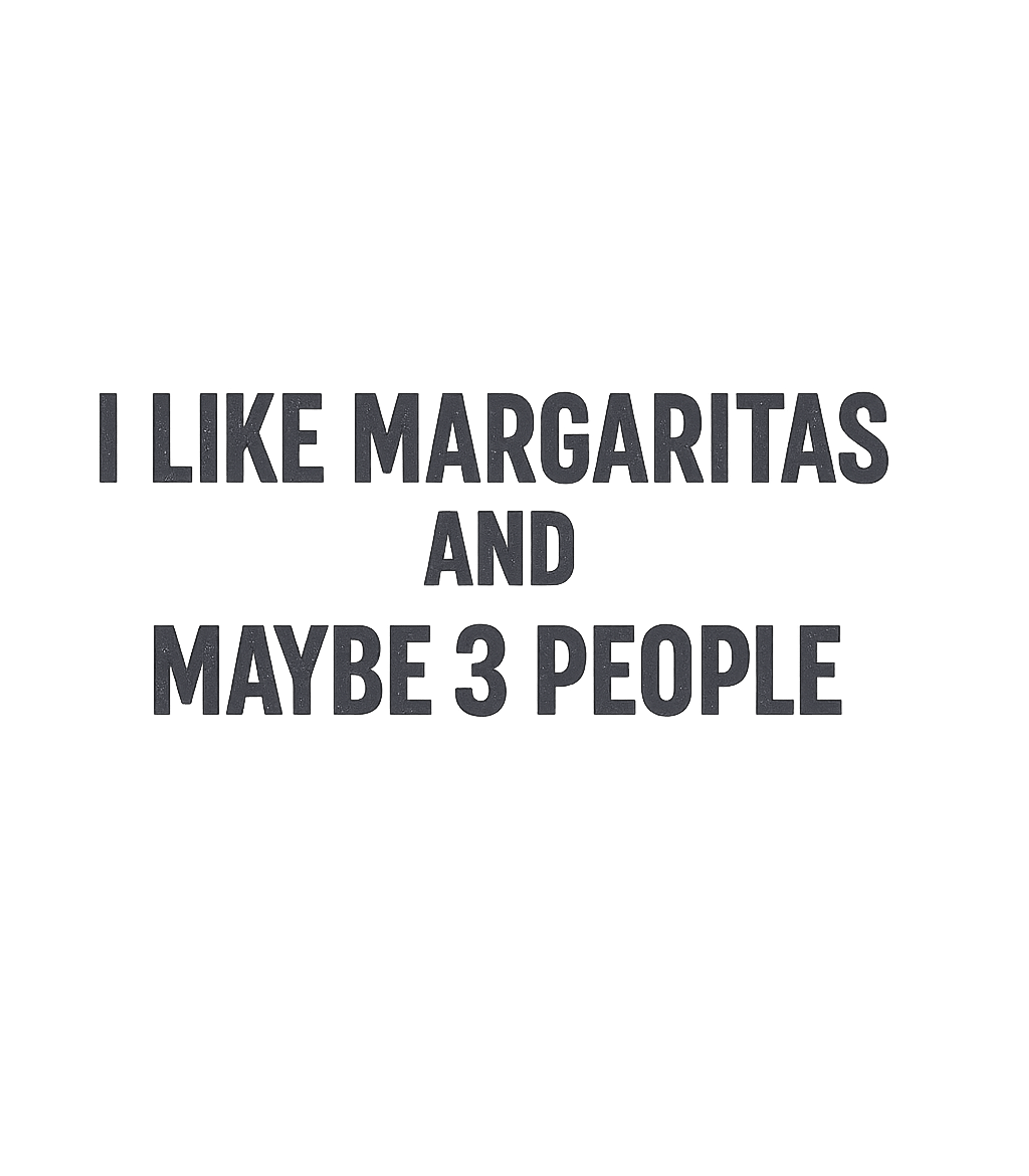 Margaritas and Maybe 3 People