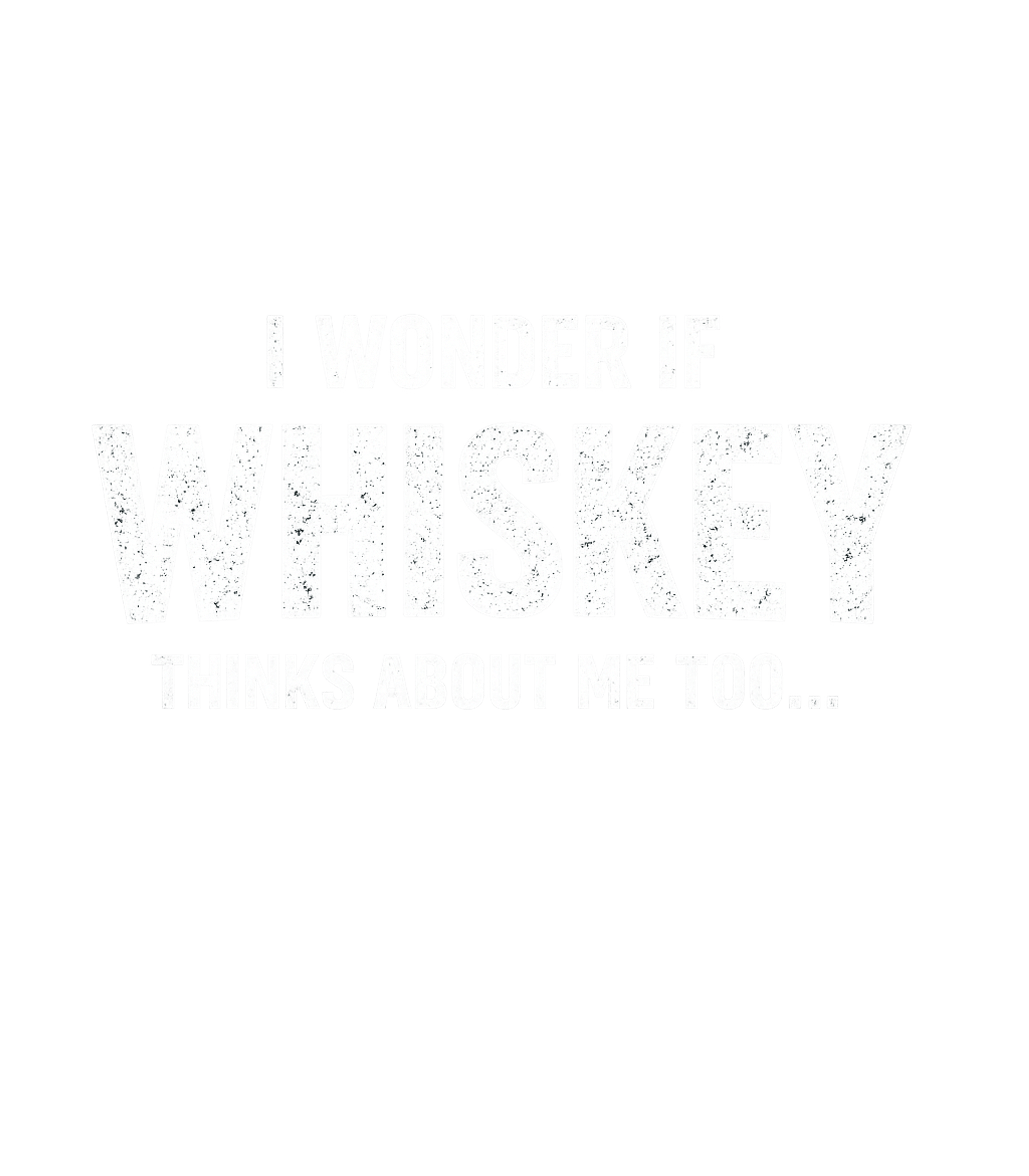 Whiskey Thinks About Me