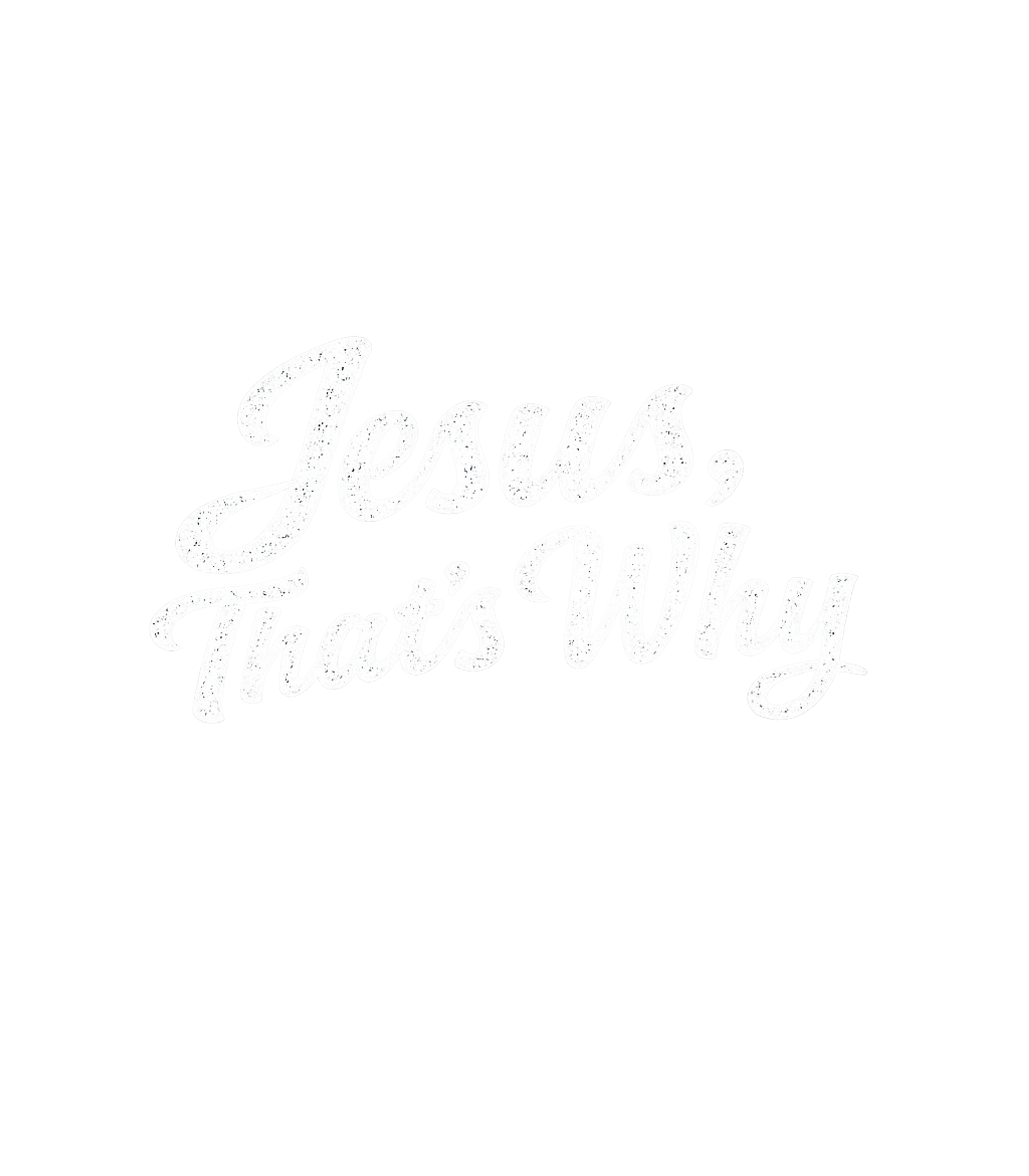 Jesus, That's Why