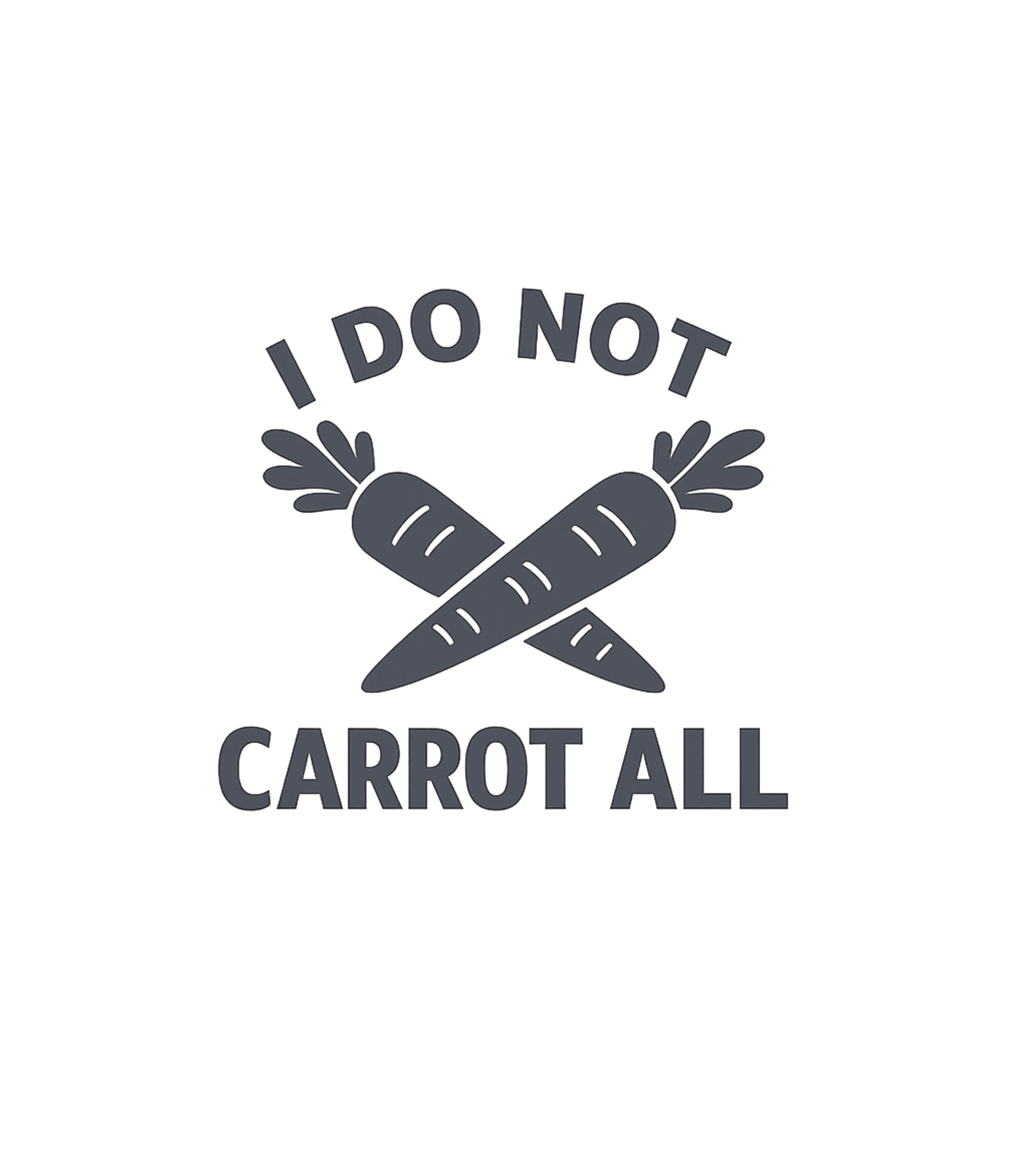 I Do Not Carrot All