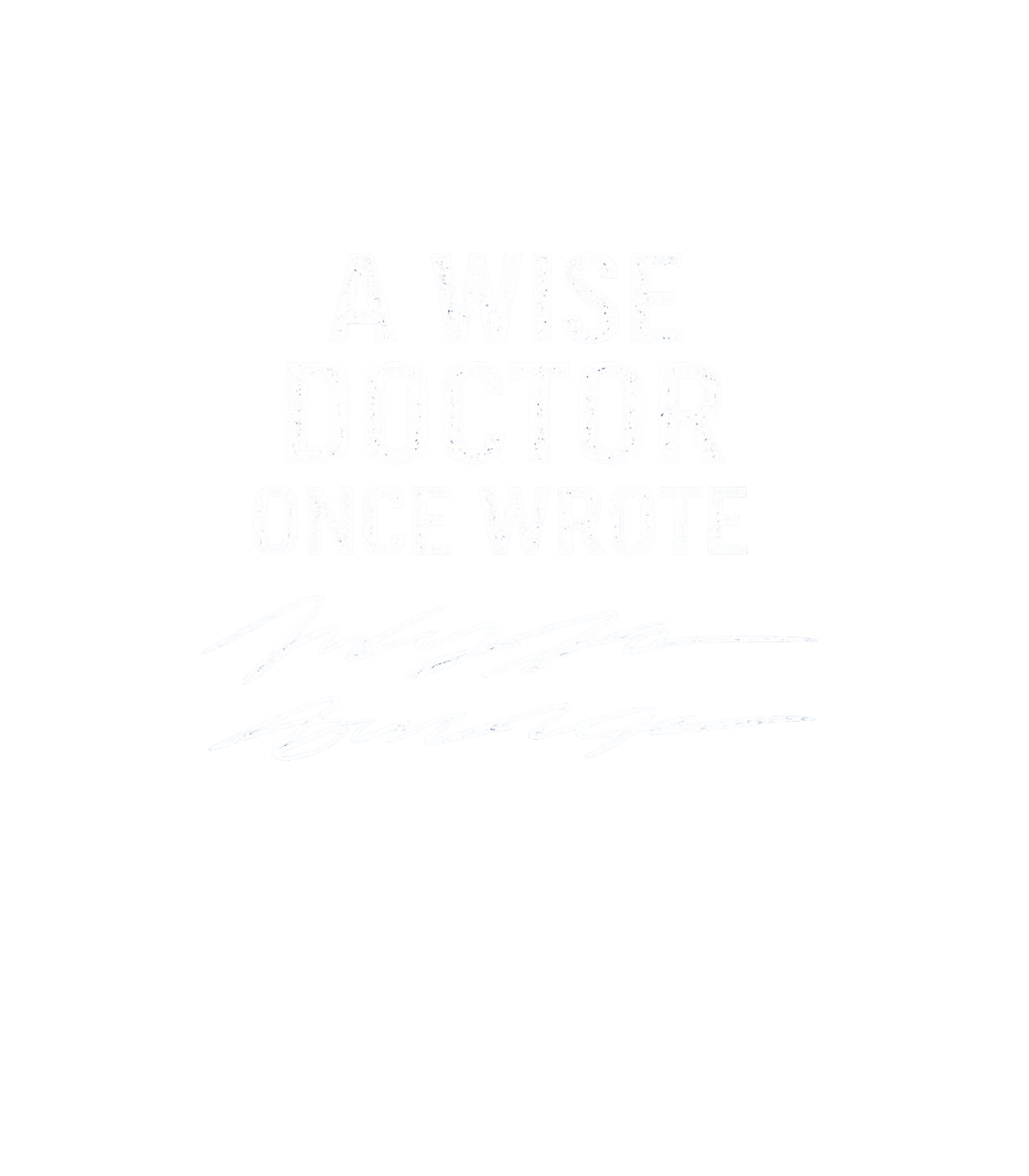 A Wise Doctor Once Wrote Men's T Shirt