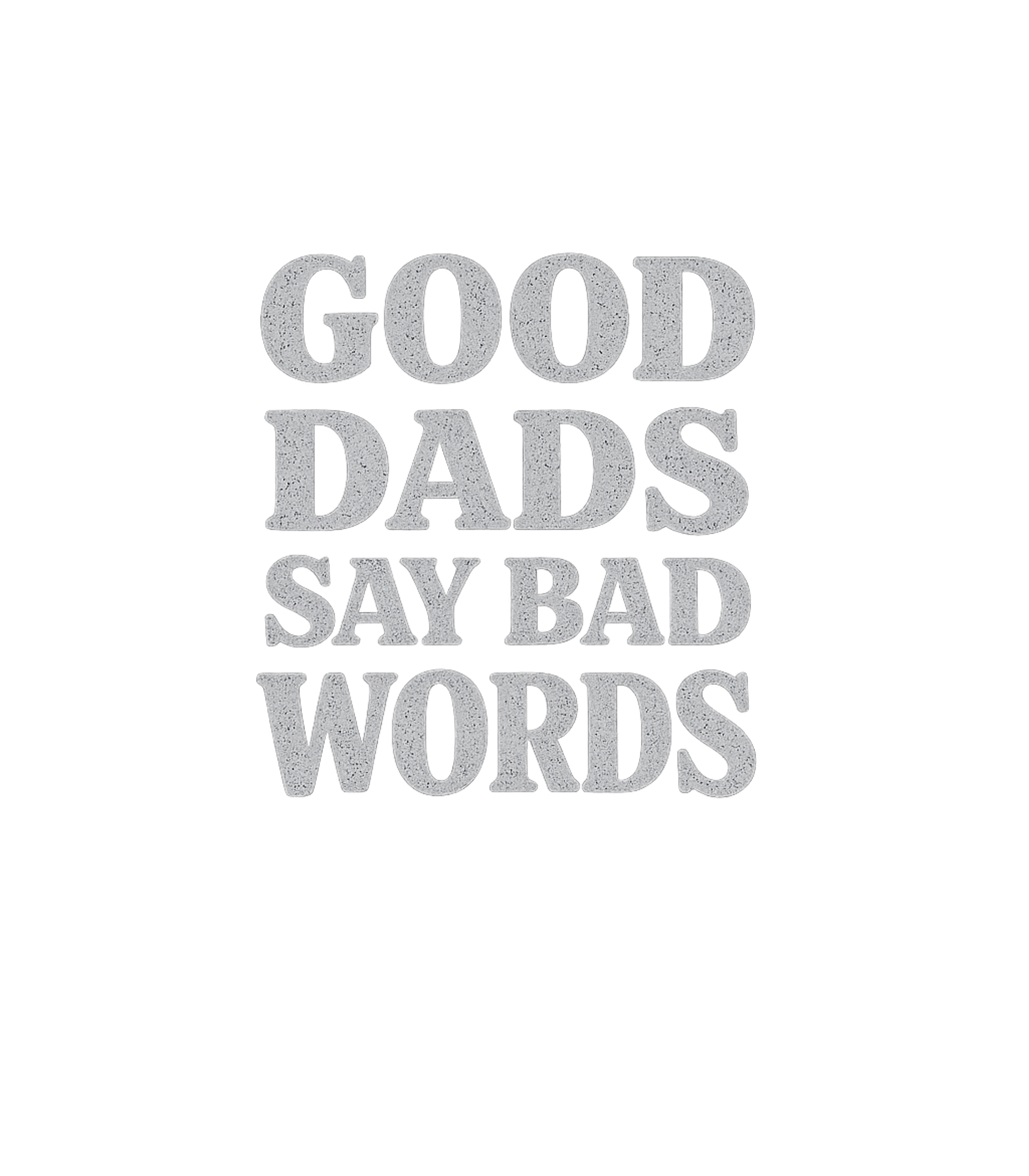 Good Dads Say Bad Words
