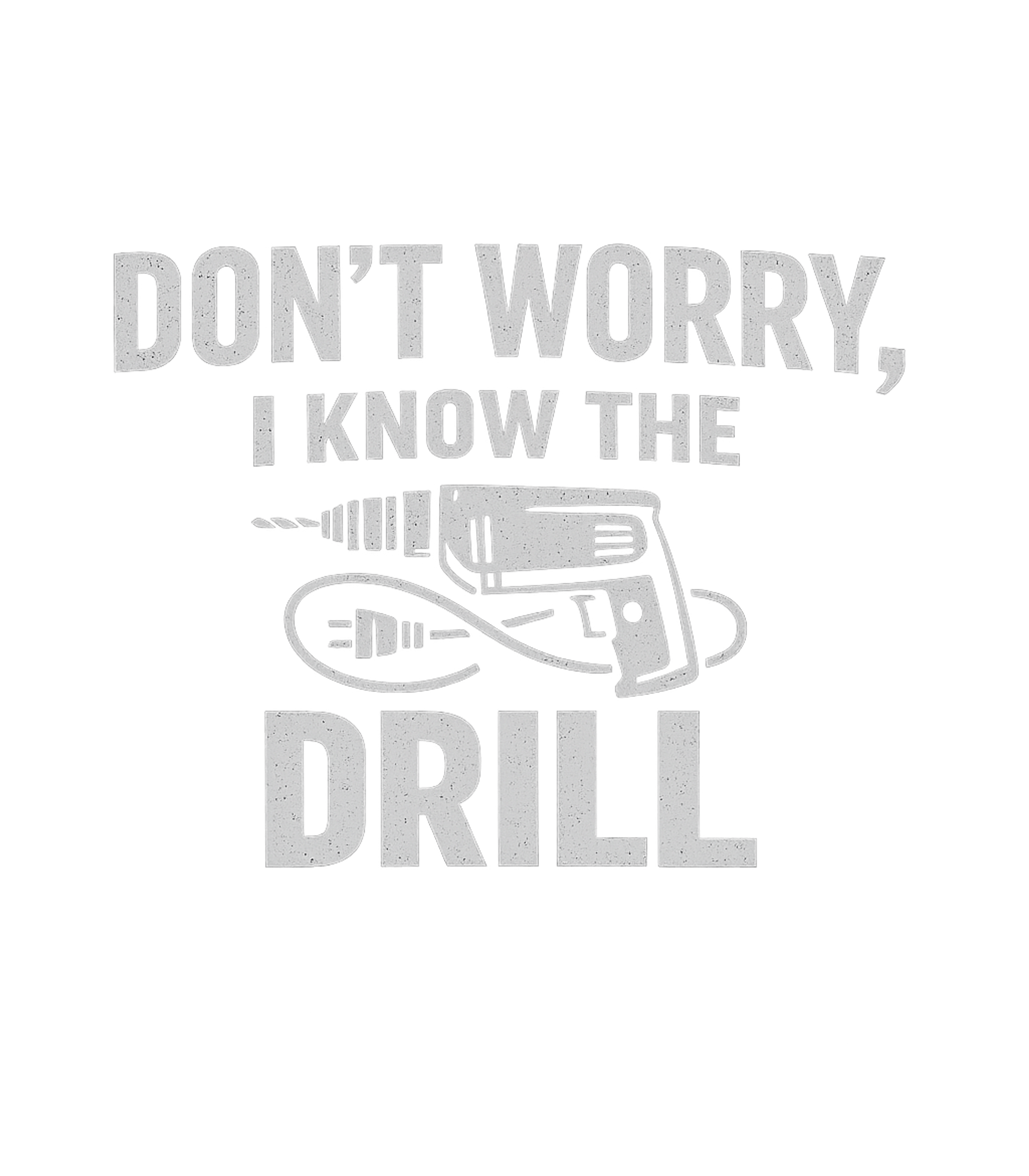 Dont Worry I Know The Drill Men's T Shirt