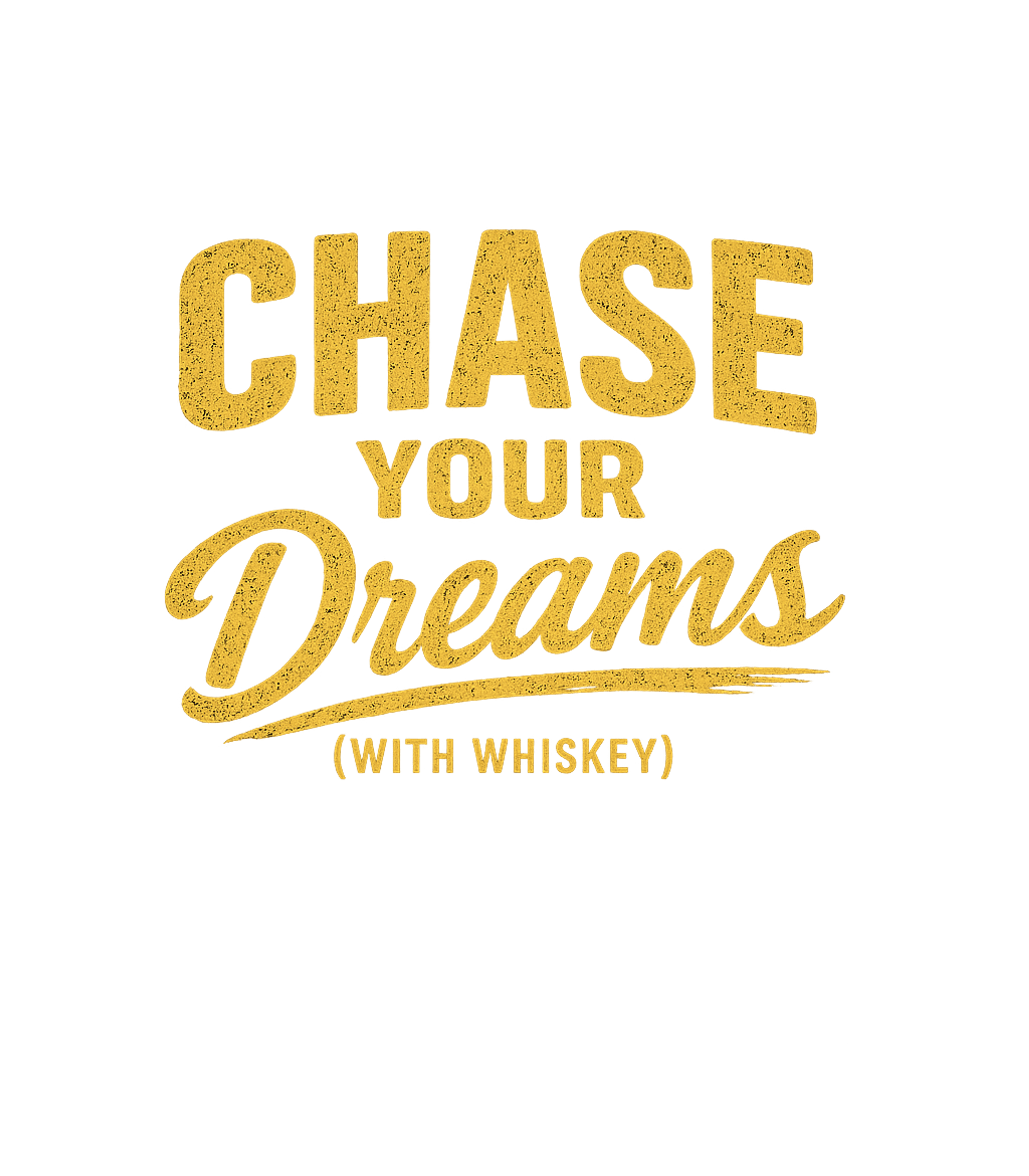 Chase Your Dreams With Whiskey Men's T Shirt