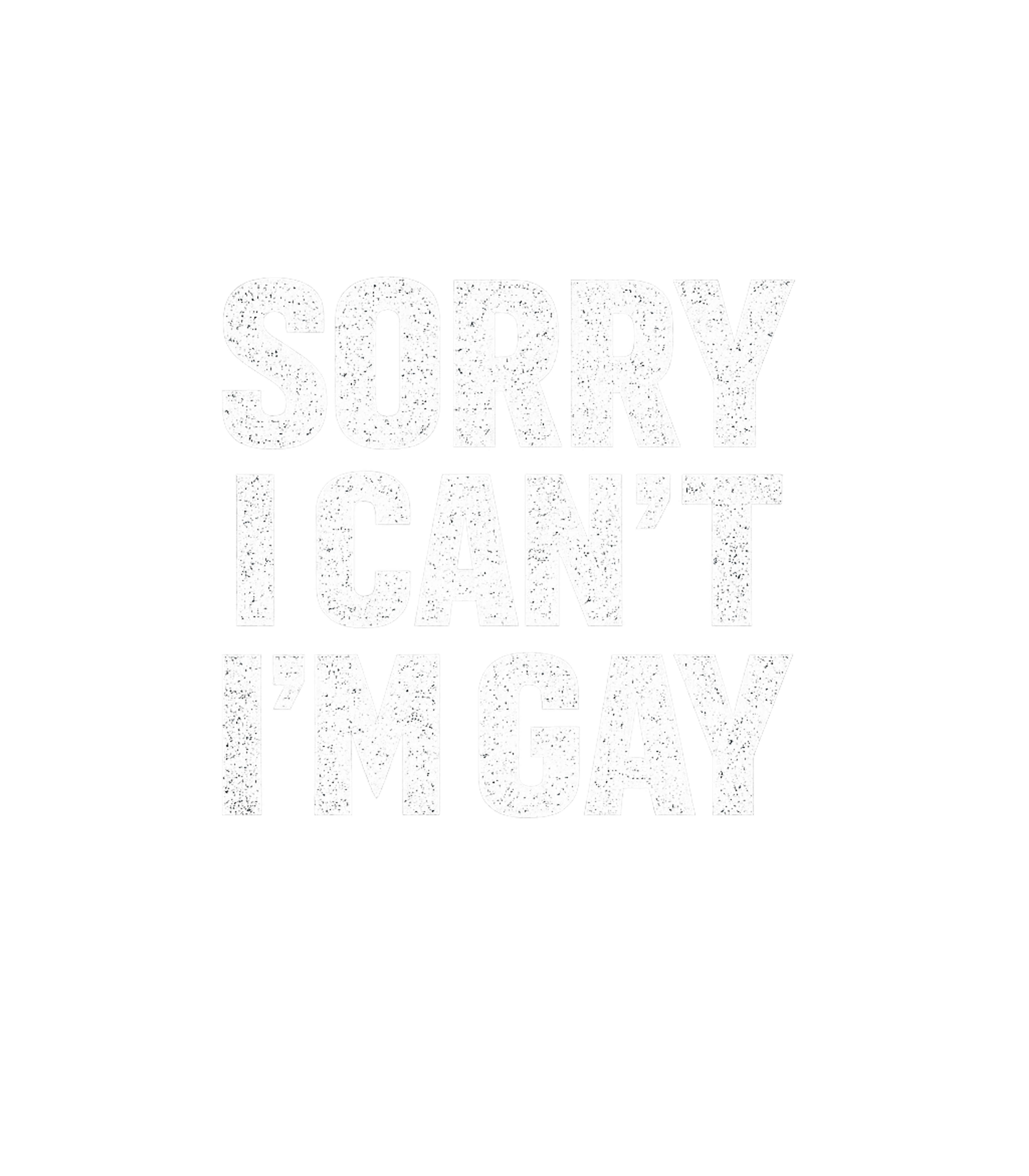 Sorry I Can't I'm Gay Men's T Shirt