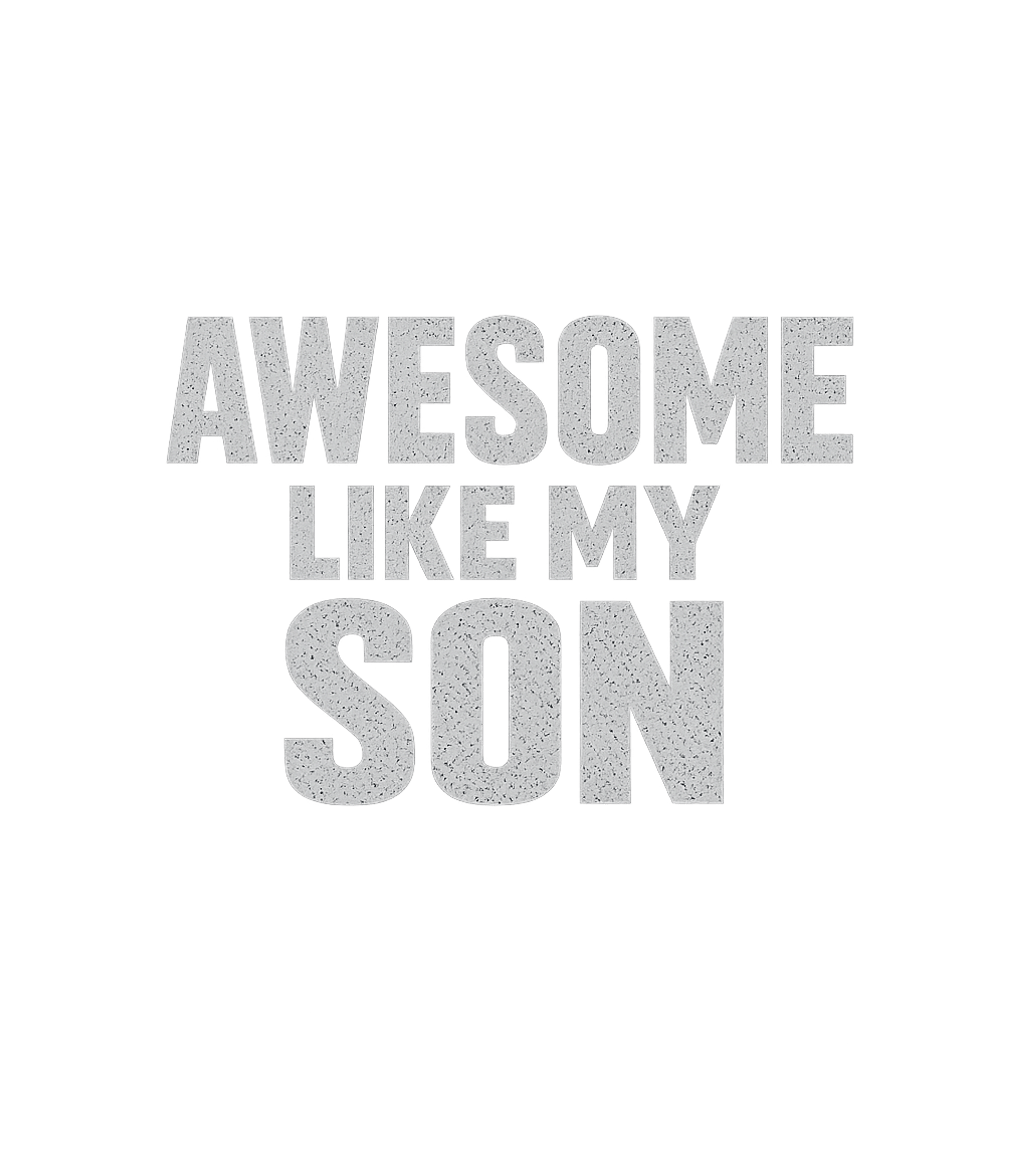 Awesome Like My Son Men's T Shirt